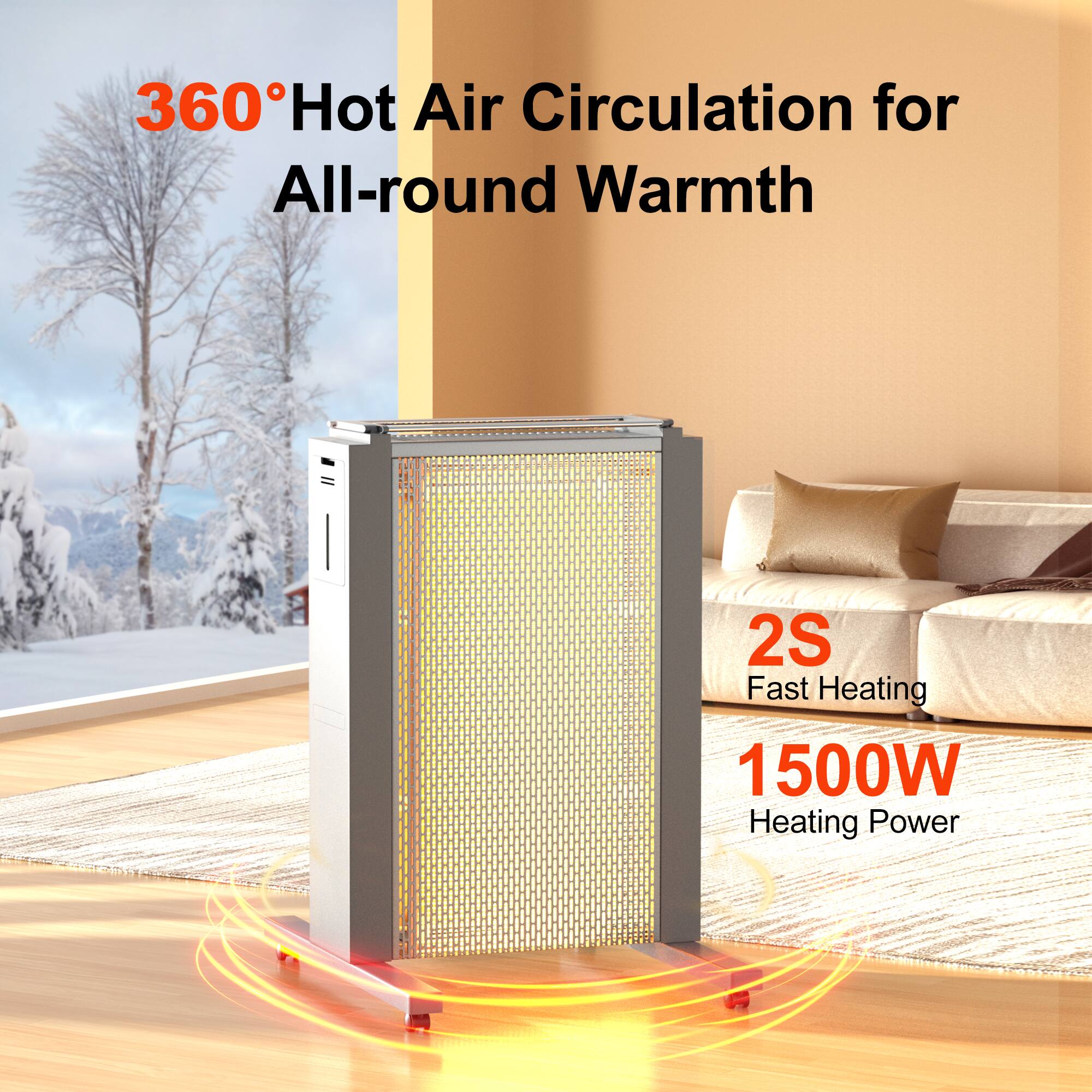 360° Hot Air Circulation for All-round Warmth  
2S Fast Heating  
1500W Heating Power