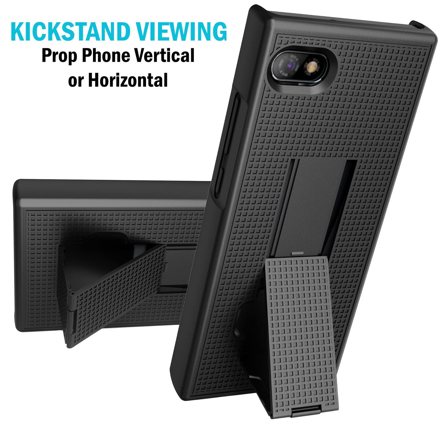 KICKSTAND VIEWING  
Prop Phone Vertical or Horizontal