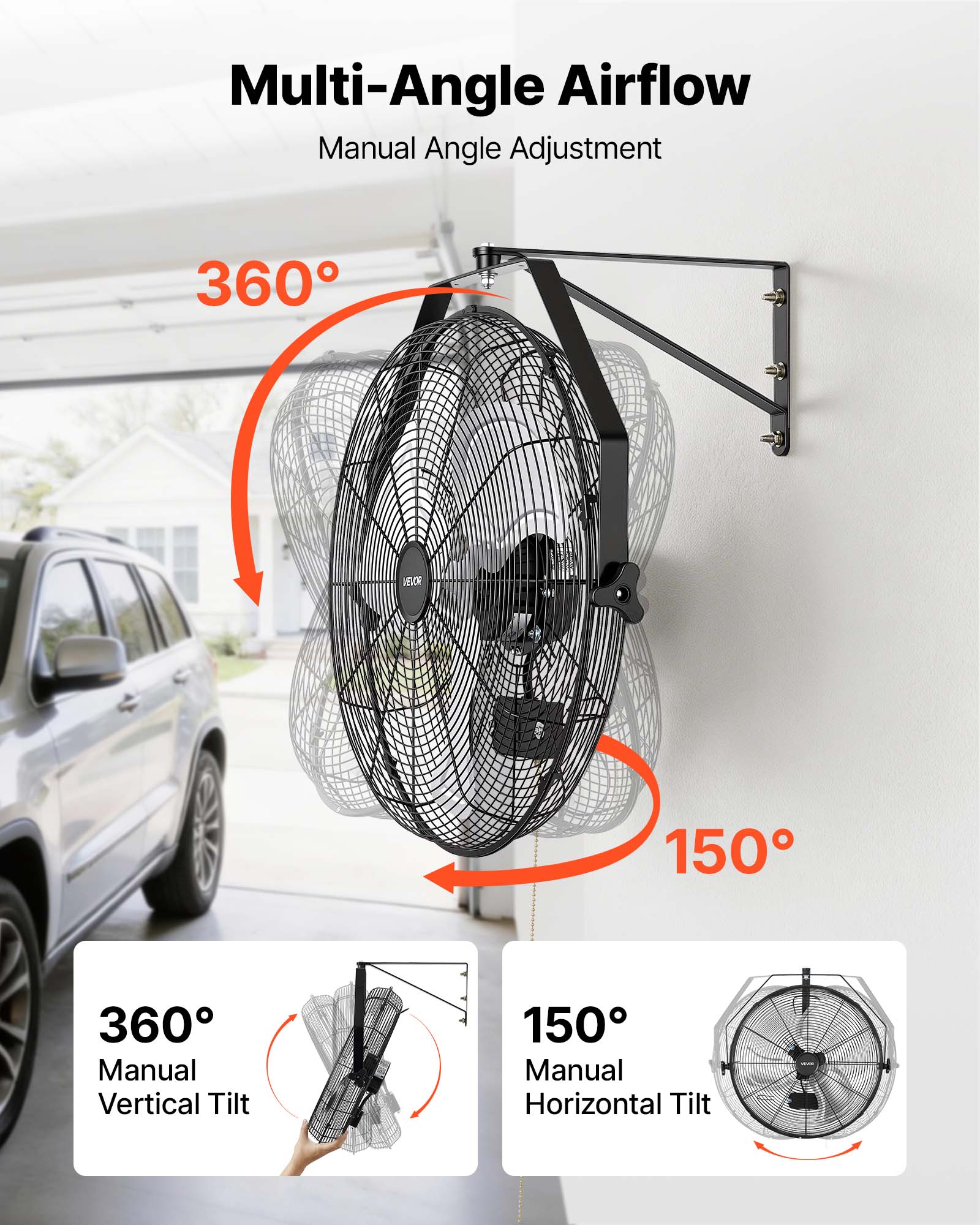 Multi-Angle Airflow  
Manual Angle Adjustment  

360° Manual Vertical Tilt  
150° Manual Horizontal Tilt