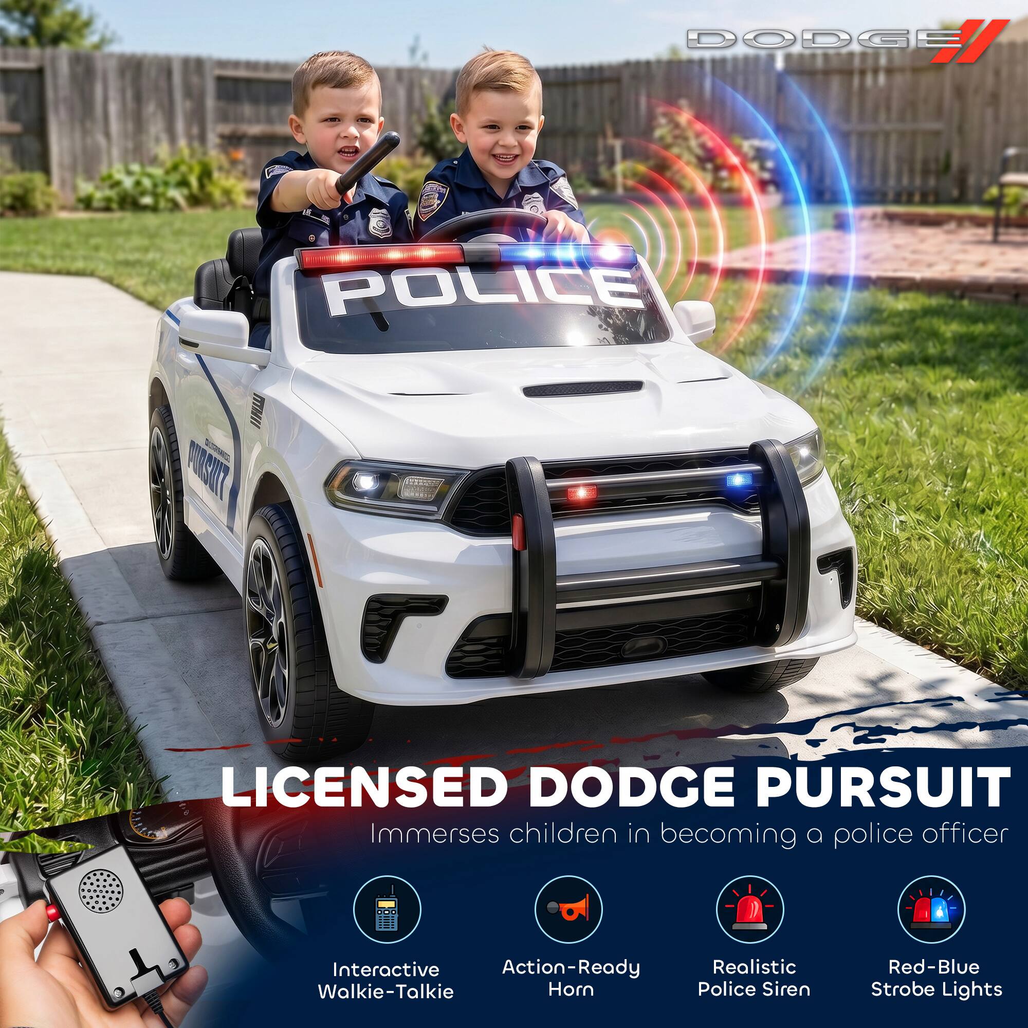 DODGE POLICE LICENSED DODGE PURSUIT

Immerses children in becoming a police officer

Interactive Walkie-Talkie
Action-Ready Horn
Realistic Police Siren
Red-Blue Strobe Lights