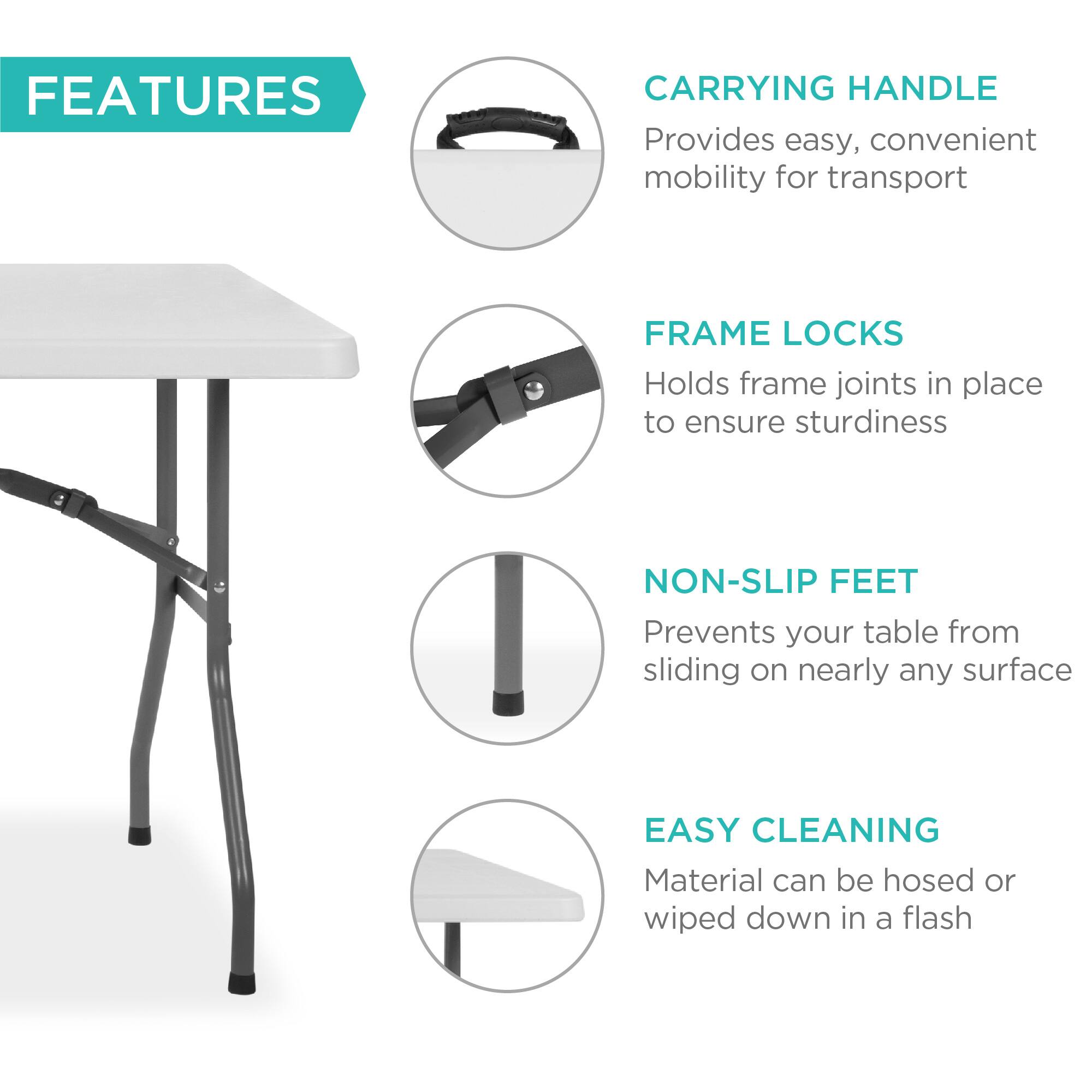 **FEATURES**

- **CARRYING HANDLE**  
  Provides easy, convenient mobility for transport

- **FRAME LOCKS**  
  Holds frame joints in place to ensure sturdiness

- **NON-SLIP FEET**  
  Prevents your table from sliding on nearly any surface

- **EASY CLEANING**  
  Material can be hosed or wiped down in a flash