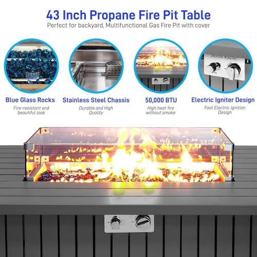 43 Inch Propane Fire Pit Table  
Perfect for backyard, Multifunctional Gas Fire Pit with cover  

- Blue Glass Rocks: Fire-resistant and beautiful look  
- Stainless Steel Chassis: Durable and High Quality  
- 50,000 BTU: High heat fire without smoke  
- Electric Igniter Design: Fast Electric Ignition Design