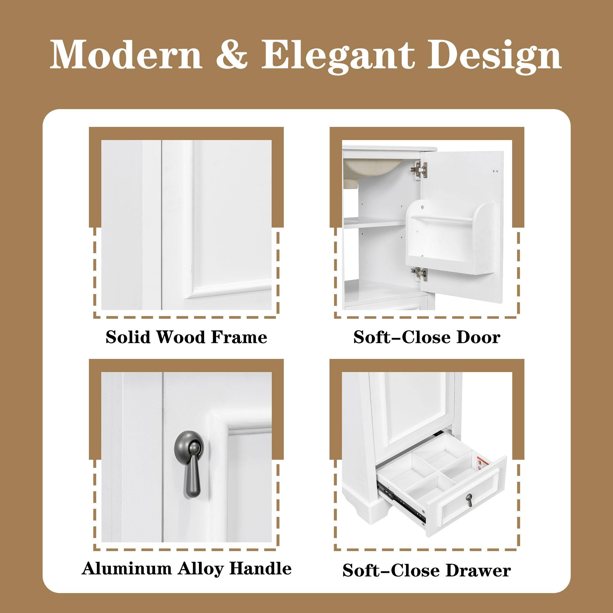 Modern & Elegant Design

- Solid Wood Frame
- Soft-Close Door
- Aluminum Alloy Handle
- Soft-Close Drawer