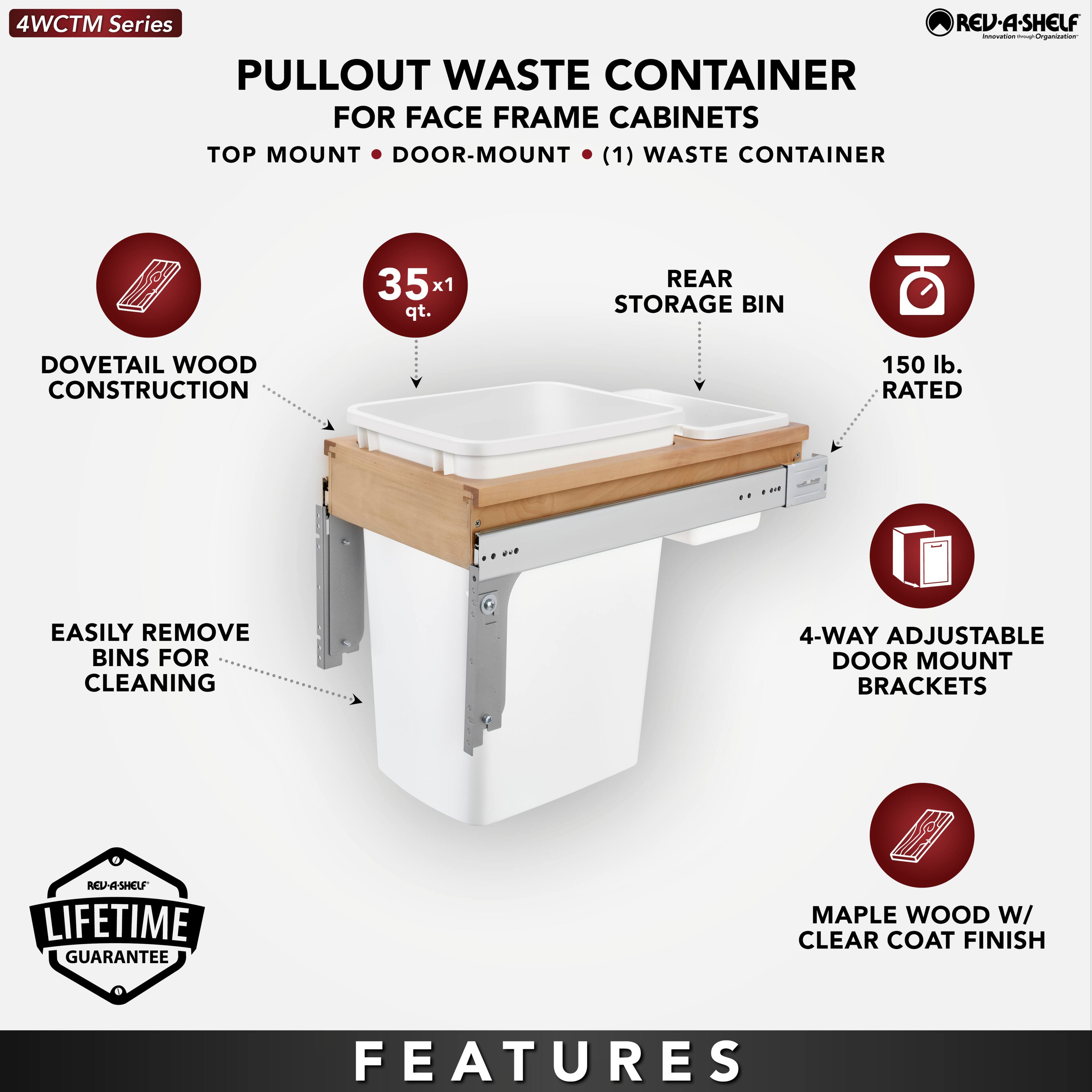 4WCTM Series

PULLOUT WASTE CONTAINER  
FOR FACE FRAME CABINETS  
TOP MOUNT • DOOR-MOUNT • (1) WASTE CONTAINER

- DOVETAIL WOOD CONSTRUCTION
- 35 x 1 qt.
- REAR STORAGE BIN
- 150 lb. RATED
- EASILY REMOVE BINS FOR CLEANING
- 4-WAY ADJUSTABLE DOOR MOUNT BRACKETS
- MAPLE WOOD W/ CLEAR COAT FINISH

LIFETIME GUARANTEE

FEATURES