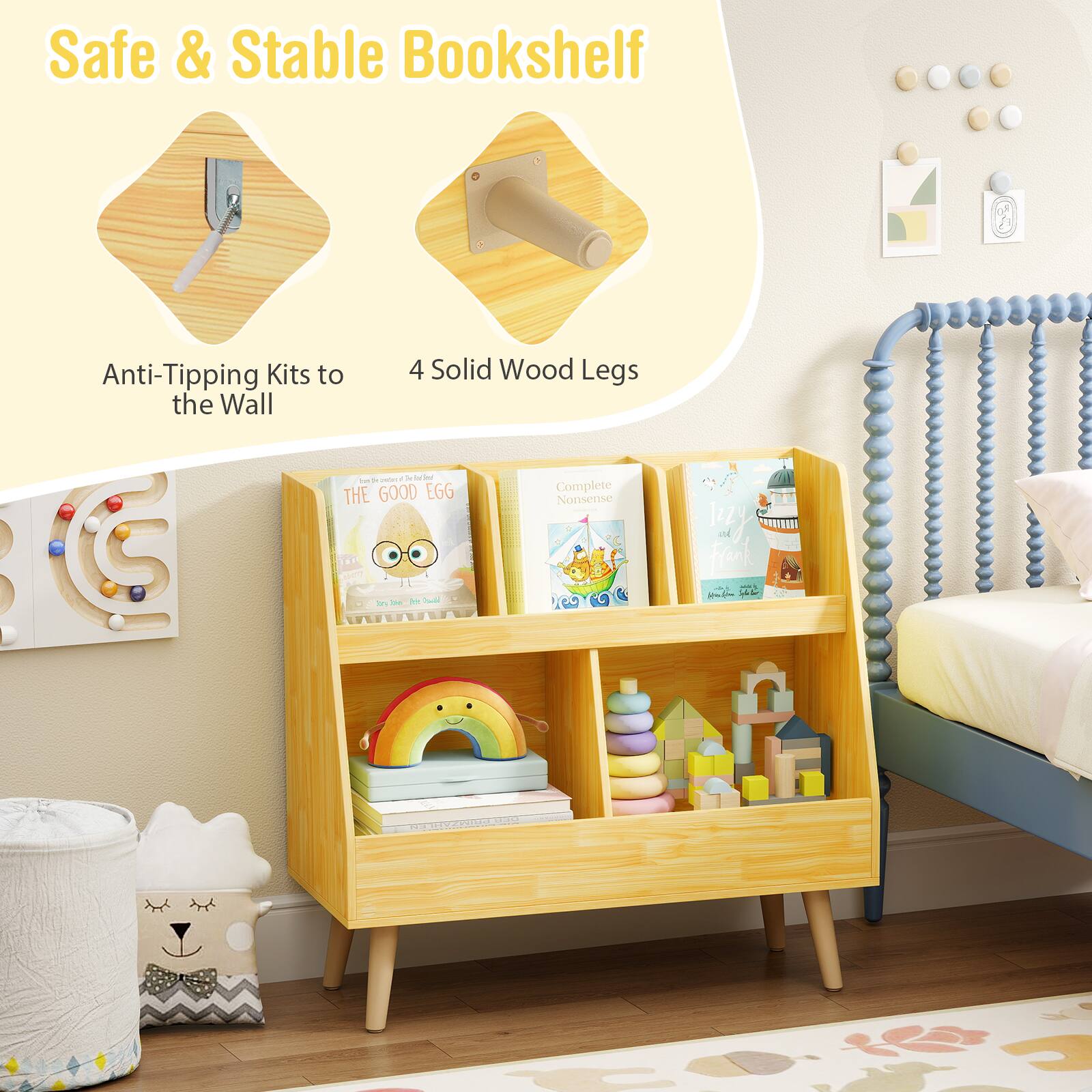 Safe & Stable Bookshelf

Anti-Tipping Kits to the Wall

4 Solid Wood Legs

Complete Nonsense

THE GOOD EGG