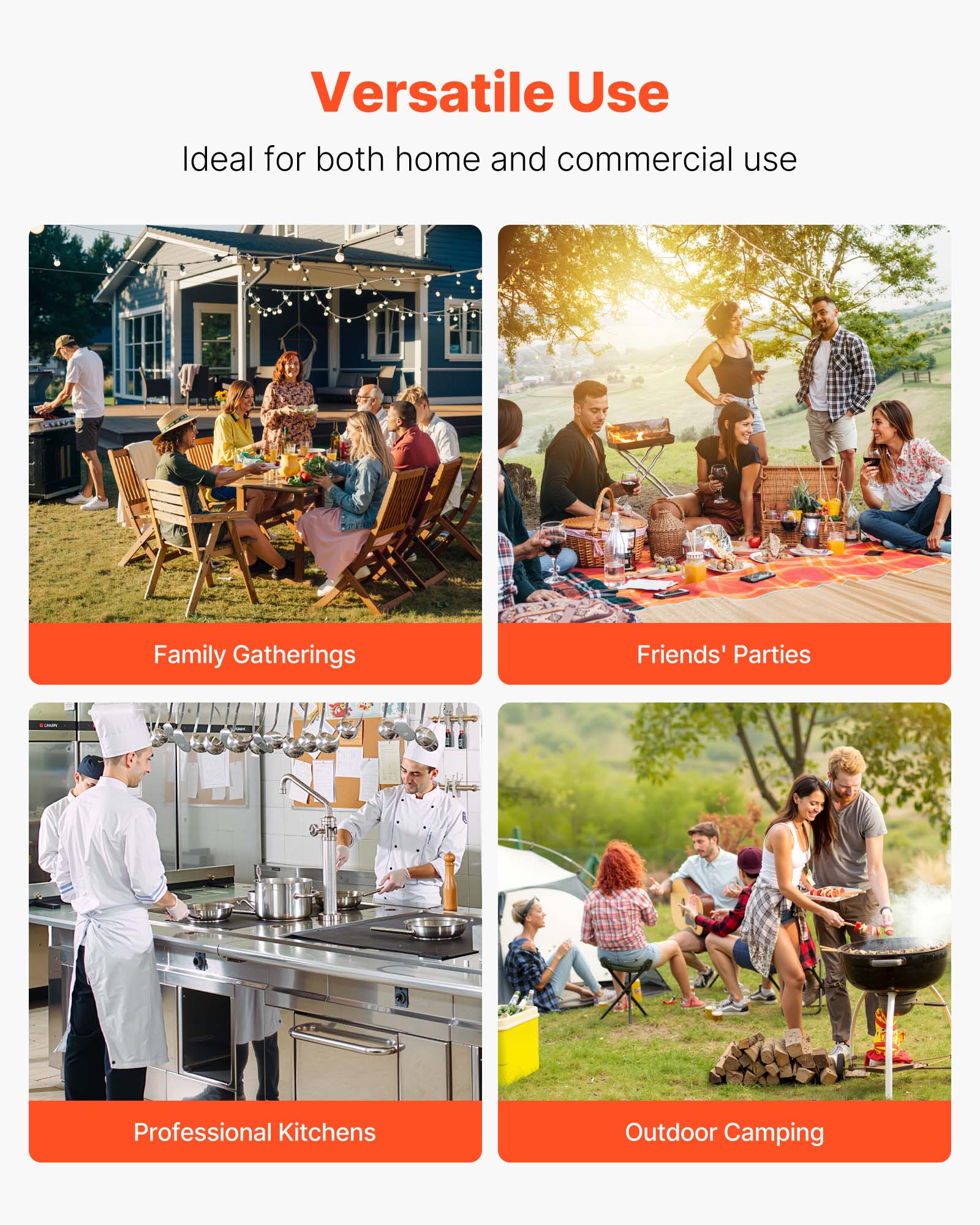 Versatile Use  
Ideal for both home and commercial use  

- Family Gatherings  
- Friends' Parties  
- Professional Kitchens  
- Outdoor Camping