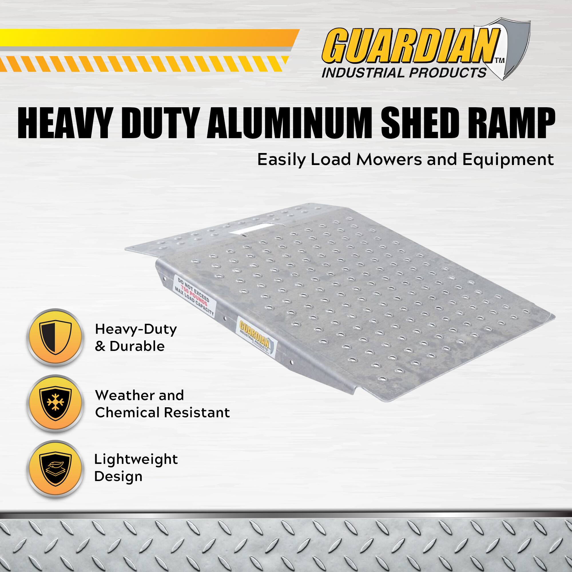 GUARDIAN INDUSTRIAL PRODUCTS  
HEAVY DUTY ALUMINUM SHED RAMP  
Easily Load Mowers and Equipment  

- Heavy-Duty & Durable  
- Weather and Chemical Resistant  
- Lightweight Design
