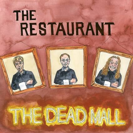 THE RESTAURANT
THE DEAD MALL