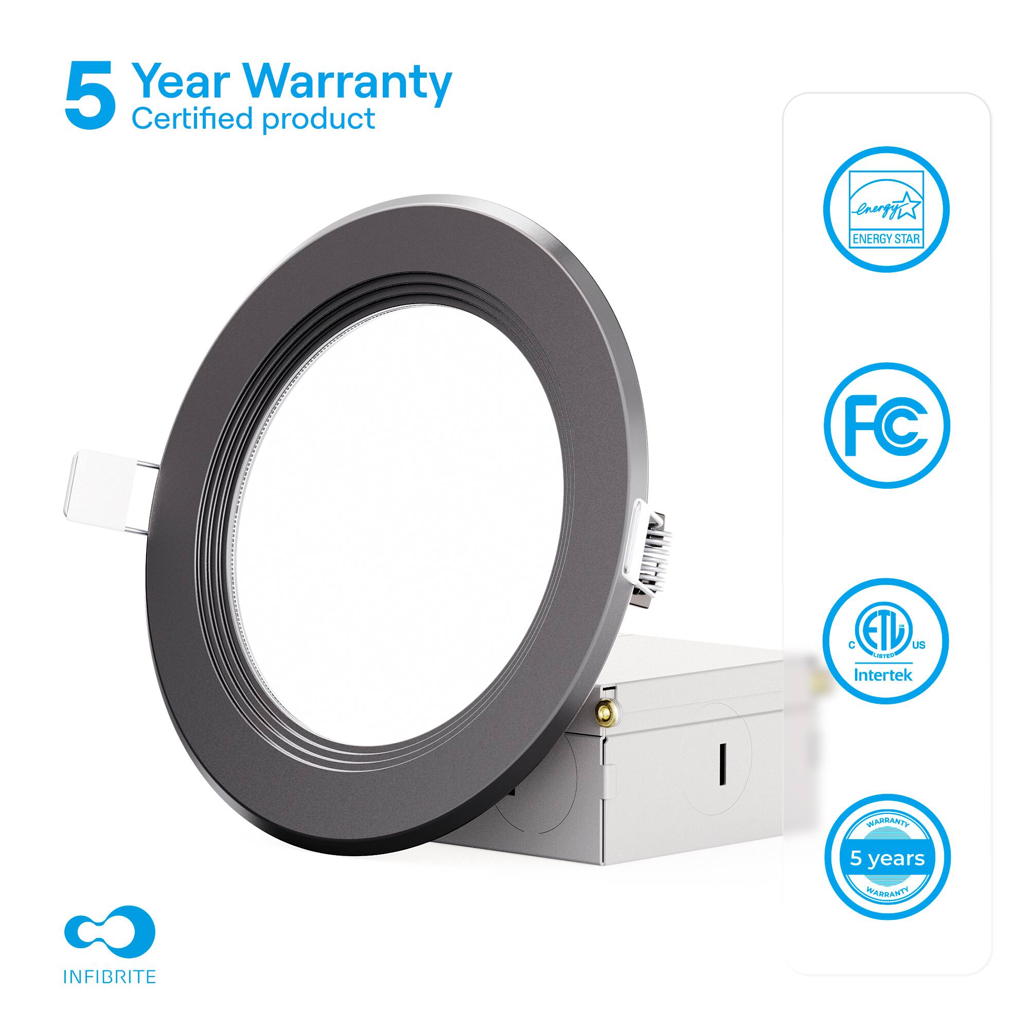 5 Year Warranty  
Certified product  

ENERGY STAR  
FC  
ETL  
Intertek  
5 years WARRANTY  

INFIBRITE
