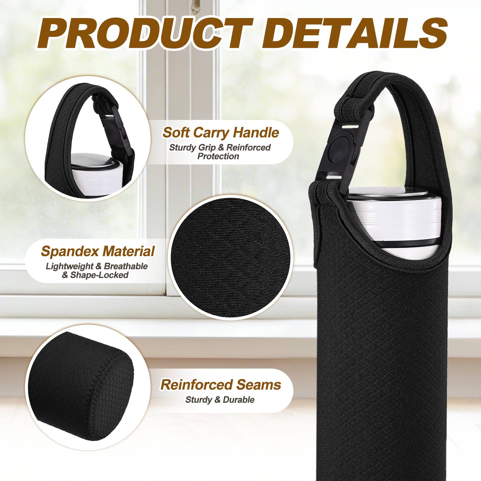 PRODUCT DETAILS

- Soft Carry Handle
  - Sturdy Grip & Reinforced Protection

- Spandex Material
  - Lightweight & Breathable & Shape-Locked

- Reinforced Seams
  - Sturdy & Durable