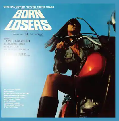 **ORIGINAL MOTION PICTURE SOUND TRACK**
**BORN LOSERS**
**American International**
**TOM LAUGHLIN**
**ELIZABETH JAMES**
**JEREMY SLATE**
**WILLIAM WELLMAN JR.**
**JANE RUSSELL**
**BILLY JACK'S THEME**
**FORGIVE ME ALONE (NEVER TO LOVE AGAIN)**
**THE BORN LOSER'S THEME**
**THE BORN LOSER'S DIRGE**
**BILLY JACK'S THEME**
**VICKI'S THEME**
**GANGRENE FIGHT**
**BORN LOSER'S STRIPPER**
**THE LOSER'S BAR**