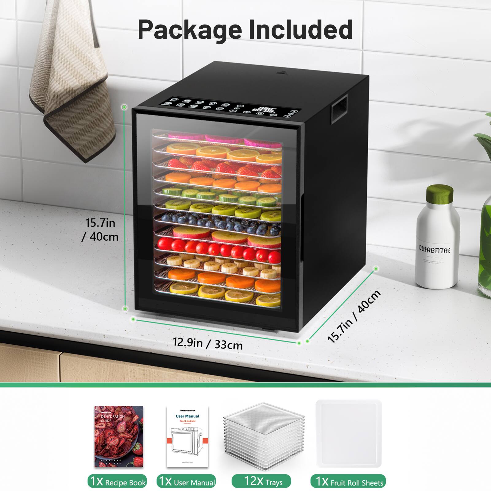 Package Included

- 1X Recipe Book
- 1X User Manual
- 12X Trays
- 1X Fruit Roll Sheets

Dimensions:
- Height: 15.7in / 40cm
- Width: 12.9in / 33cm
- Depth: 15.7in / 40cm