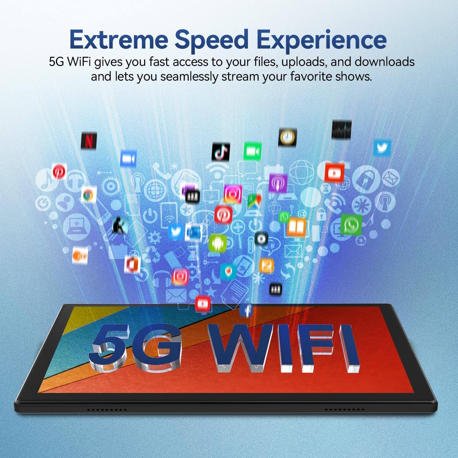 Extreme Speed Experience 5G WiFi gives you fast access to your files, uploads, and downloads and lets you seamlessly stream your favorite shows.