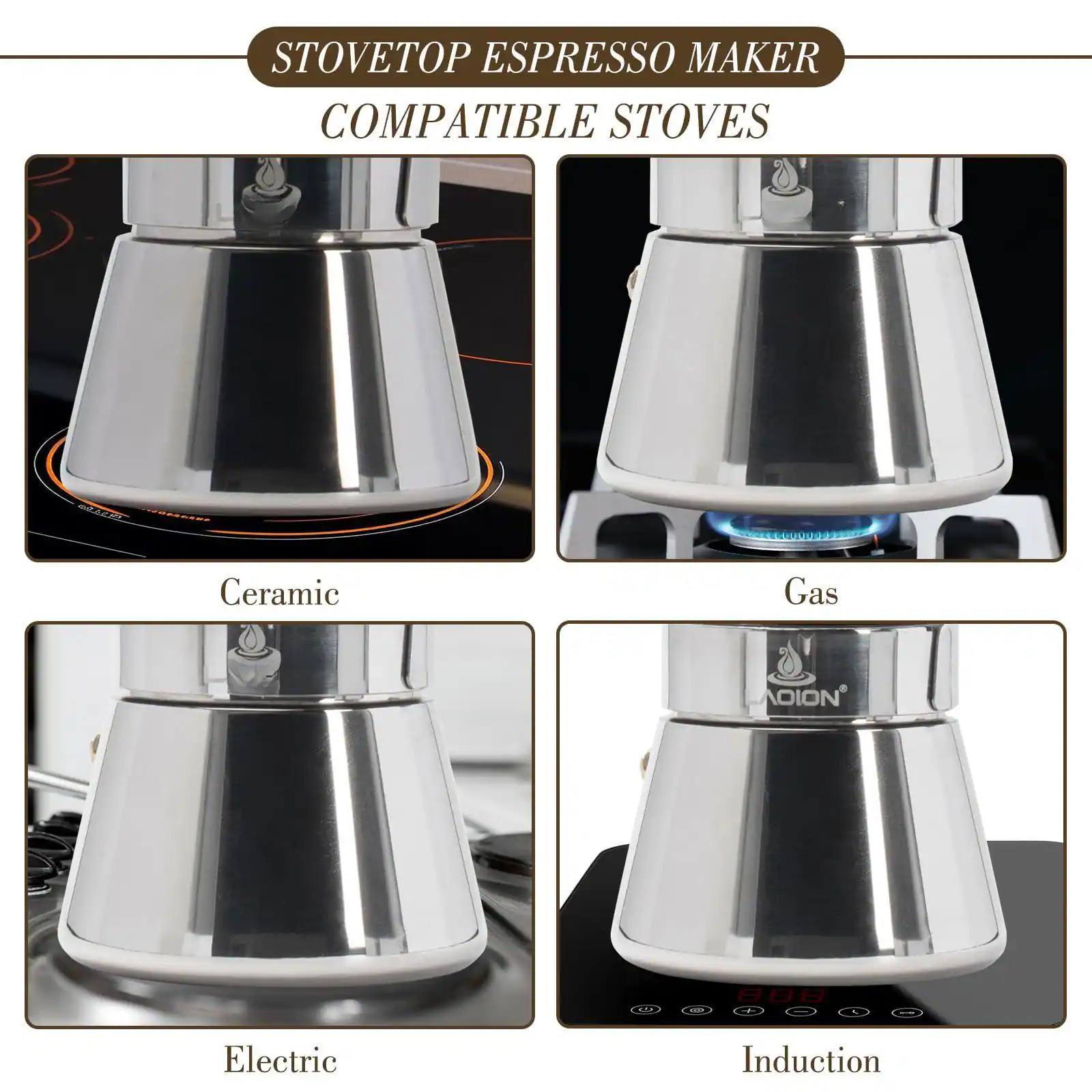 STOVETOP ESPRESSO MAKER  
COMPATIBLE STOVES  

- Ceramic  
- Gas  
- Electric  
- Induction