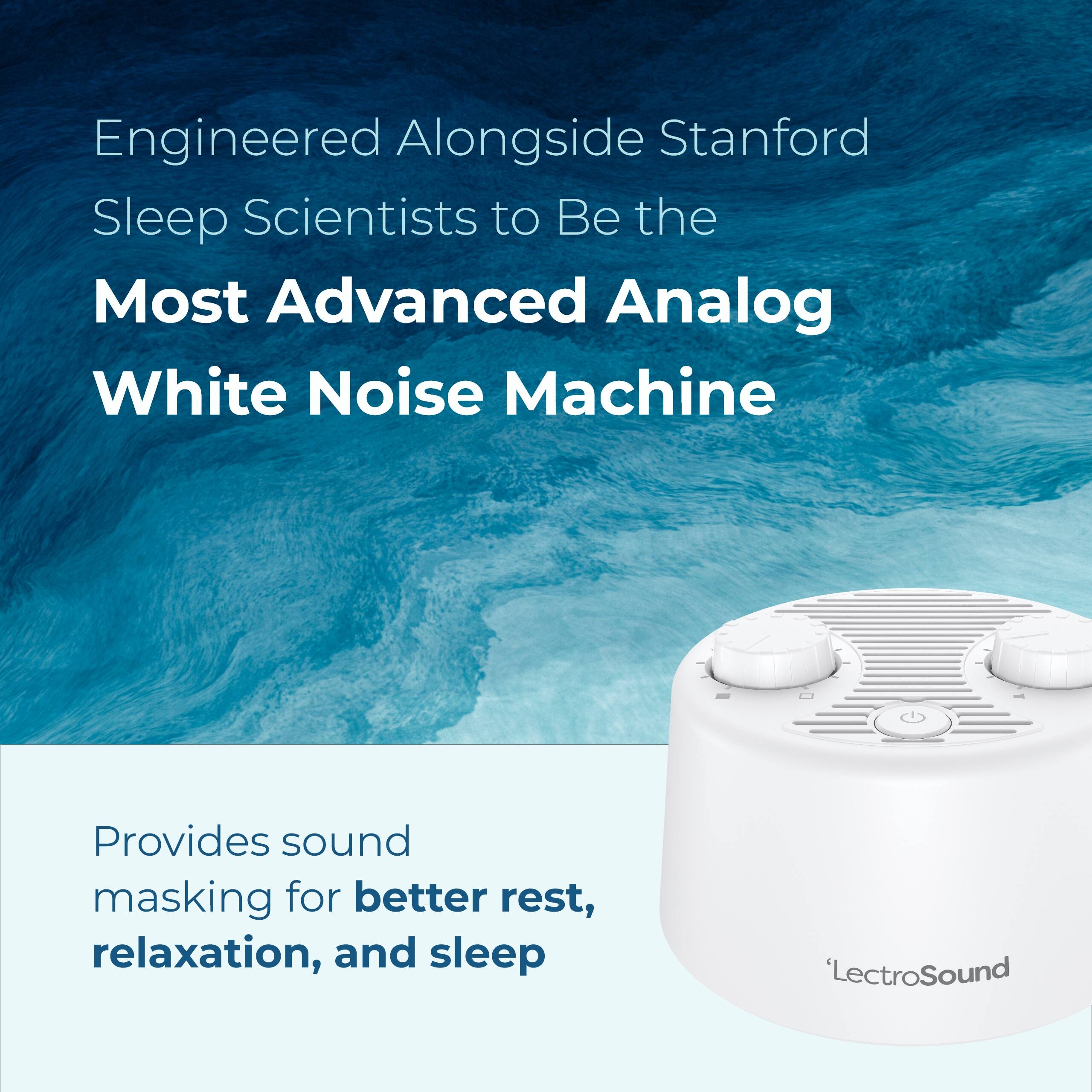 Engineered Alongside Stanford Sleep Scientists to Be the Most Advanced Analog White Noise Machine

Provides sound masking for better rest, relaxation, and sleep

'LectroSound