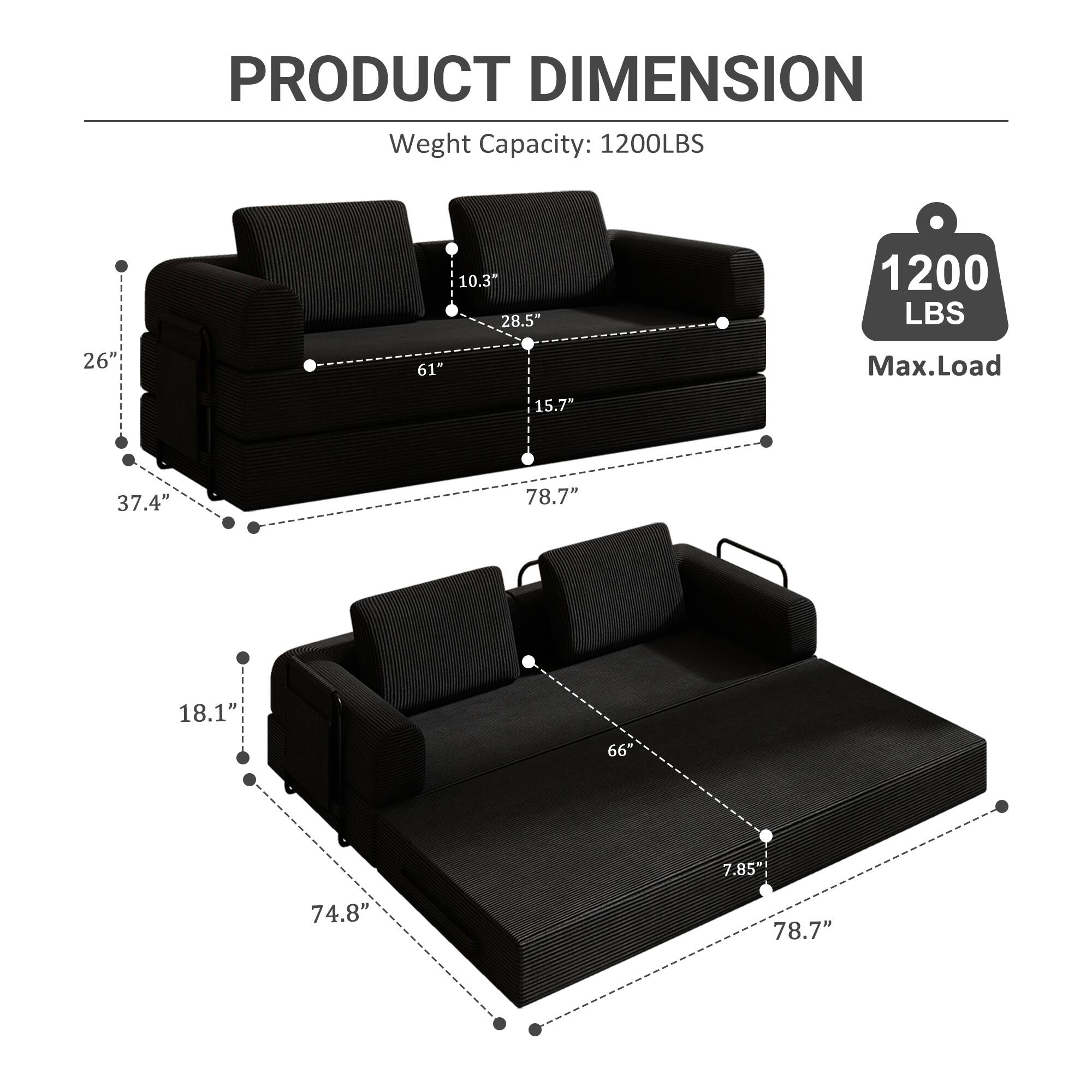 PRODUCT DIMENSION

Weight Capacity: 1200LBS

Max.Load: 1200 LBS

Dimensions:
- 26" x 37.4" x 61" x 78.7"
- 18.1" x 74.8" x 66" x 78.7"

Seat Height: 10.3"
Back Height: 28.5"
Arm Height: 15.7"
Seat Depth: 37.4"
Overall Width: 78.7"
Overall Length: 61"
Overall Height: 37.4"

Seat Depth: 18.1"
Seat Height: 7.85"
Overall Width: 78.7"
Overall Length: 66"