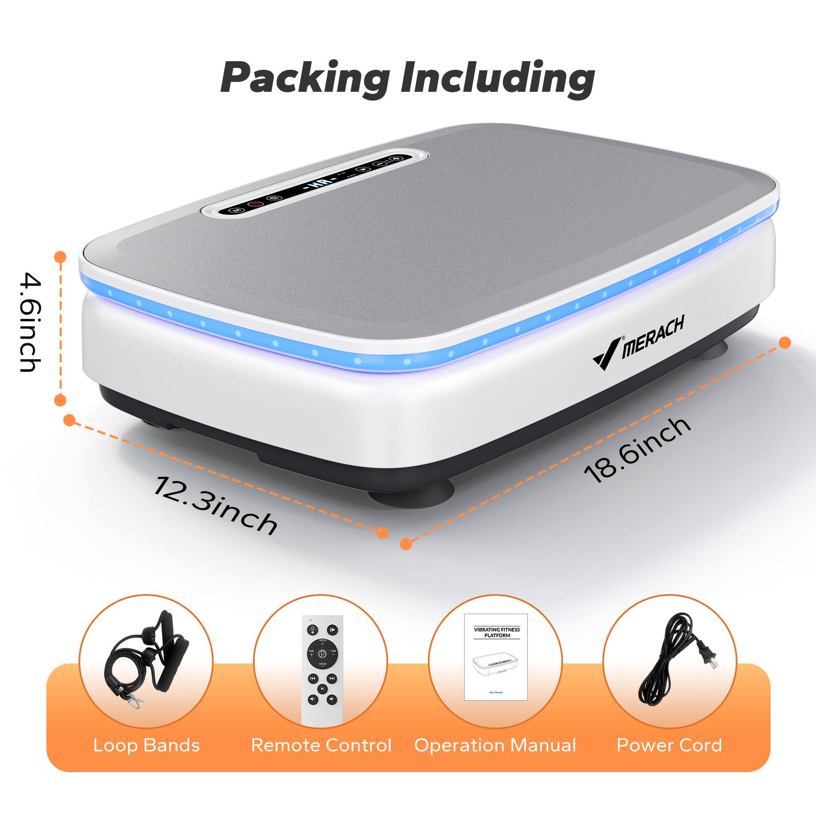 Packing Including

- 4.6inch
- 12.3inch
- 18.6inch

- Loop Bands
- Remote Control
- Operation Manual
- Power Cord