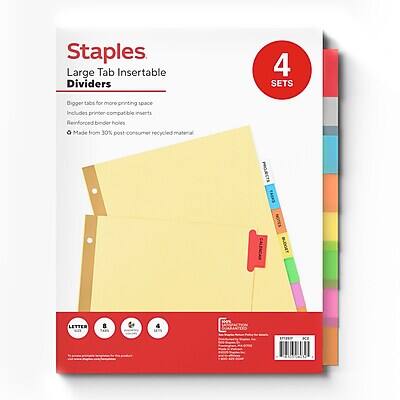 Staples Large Tab Insertable Dividers  
4 SETS  

Bigger tabs for more printing space  
Reinforced binder holes for easy insertion  
Made from 30% post consumer recycled material  

TASKS  
CALENDAR  
BUDGET  
LETTER  

8 4 1% K