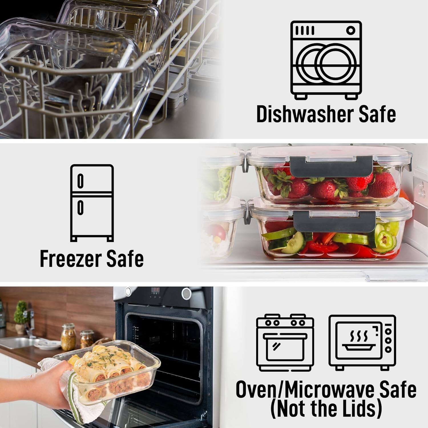 Dishwasher Safe

Freezer Safe

Oven/Microwave Safe (Not the Lids)