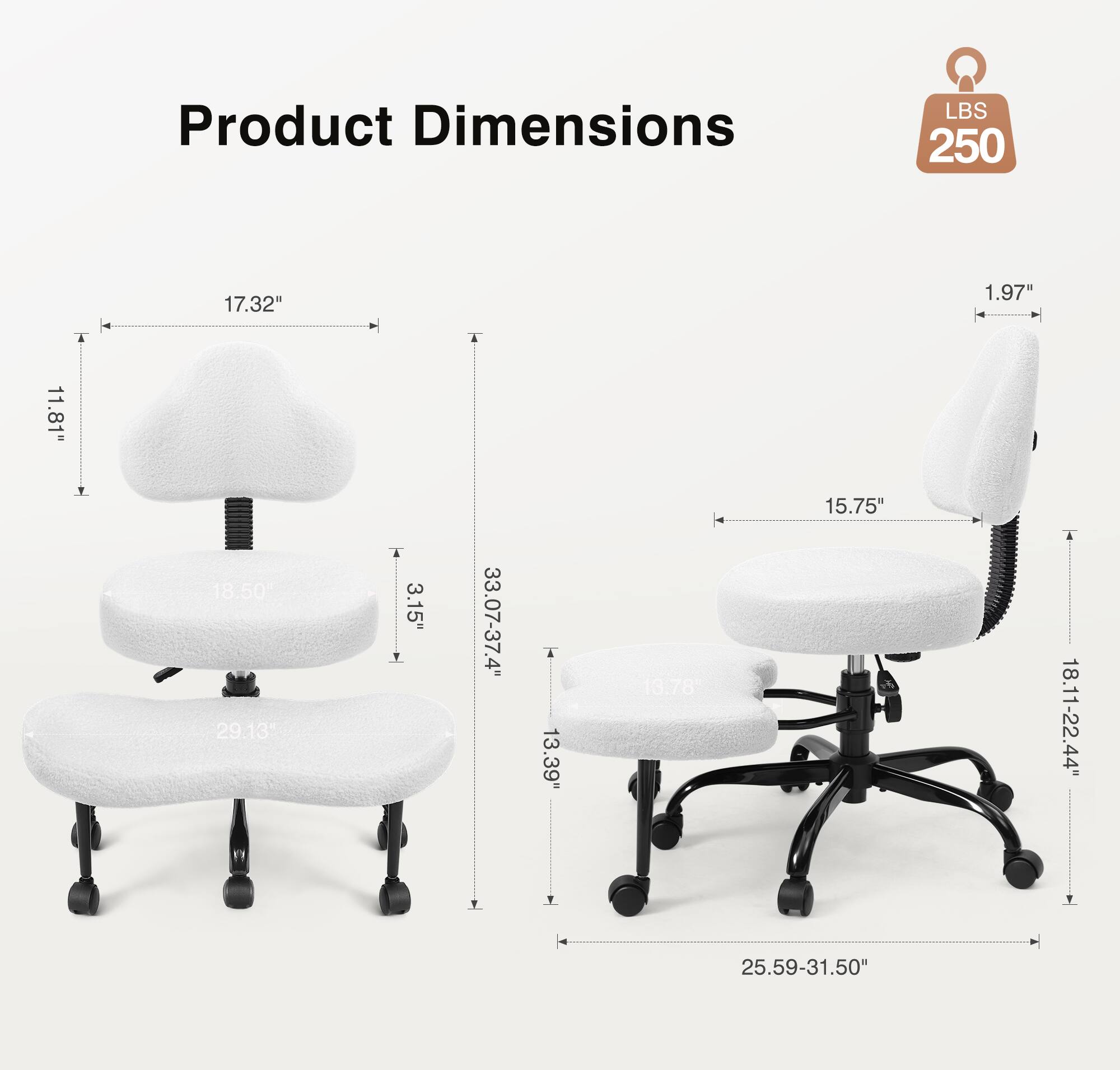 Product Dimensions  
LBS 250  
17.32" x 1.97" x 11.81"  
18.50" x 3.15" x 33.07-37.4"  
13.39" x 13.78" x 15.75"  
18.11-22.44" x 25.59-31.50"