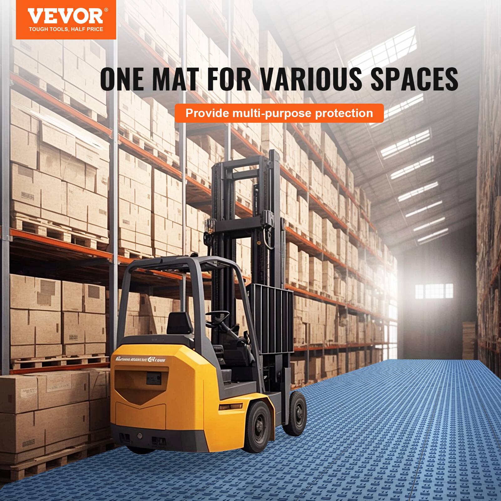 VEVOR  
TOUGH TOOLS, HALF PRICE  

ONE MAT FOR VARIOUS SPACES  
Provide multi-purpose protection