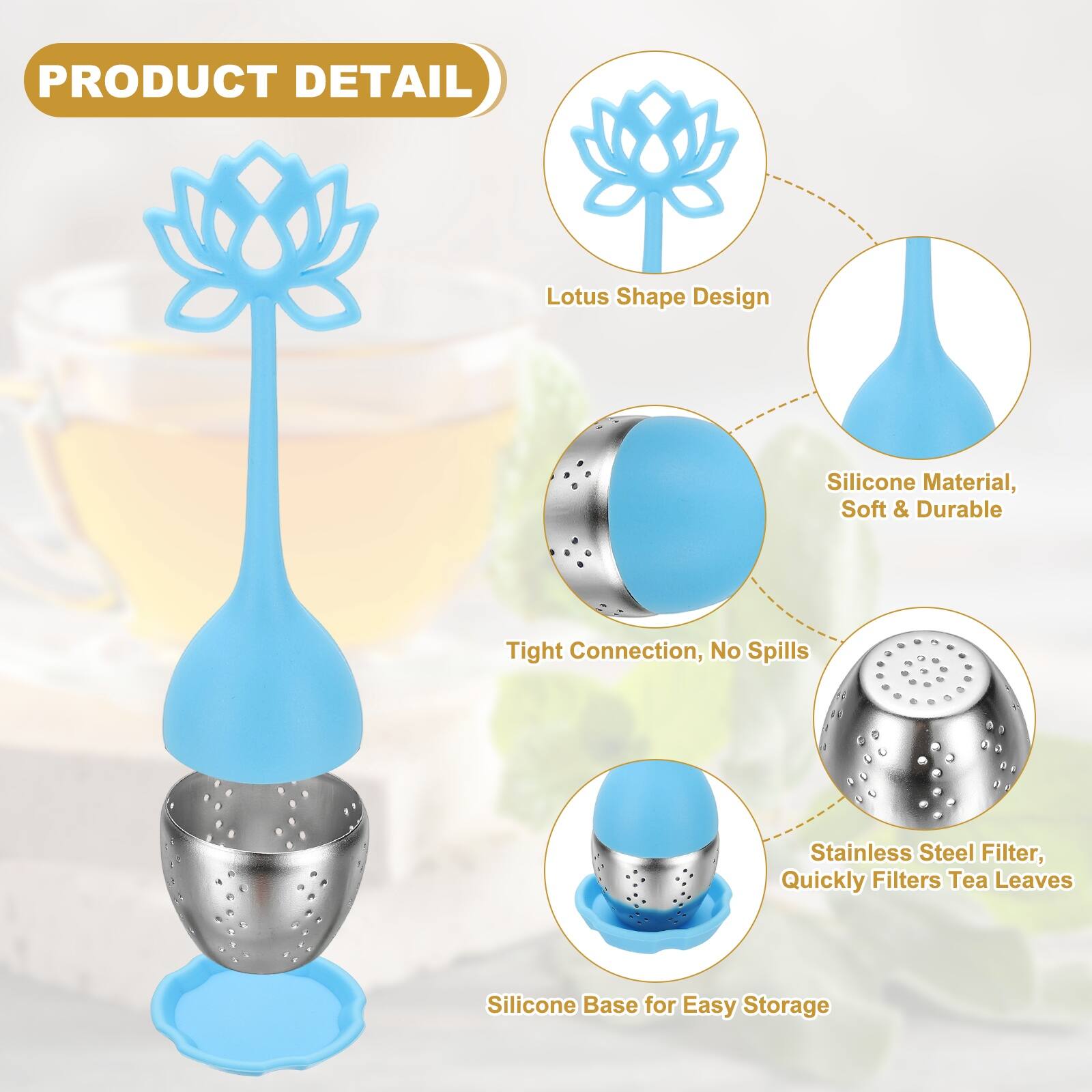PRODUCT DETAIL

Lotus Shape Design
Silicone Material, Soft & Durable
Tight Connection, No Spills
Stainless Steel Filter, Quickly Filters Tea Leaves
Silicone Base for Easy Storage