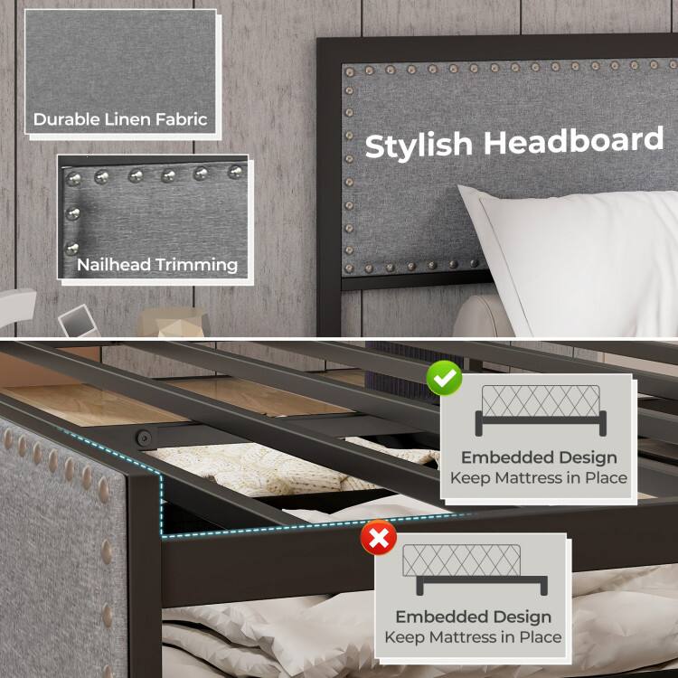 Durable Linen Fabric  
Stylish Headboard  
Nailhead Trimming  
Embedded Design Keep Mattress in Place