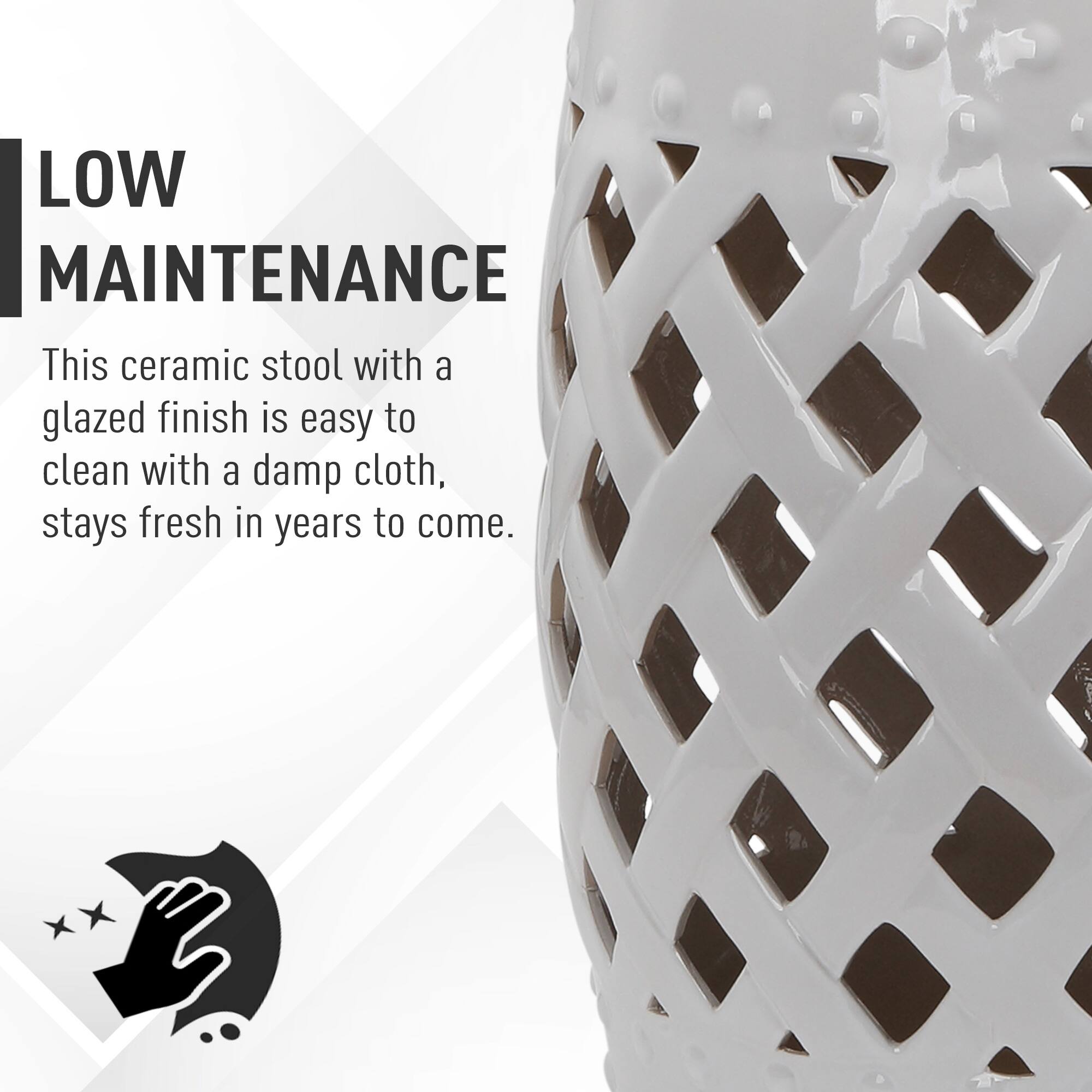 LOW MAINTENANCE

This ceramic stool with a glazed finish is easy to clean with a damp cloth, stays fresh in years to come.