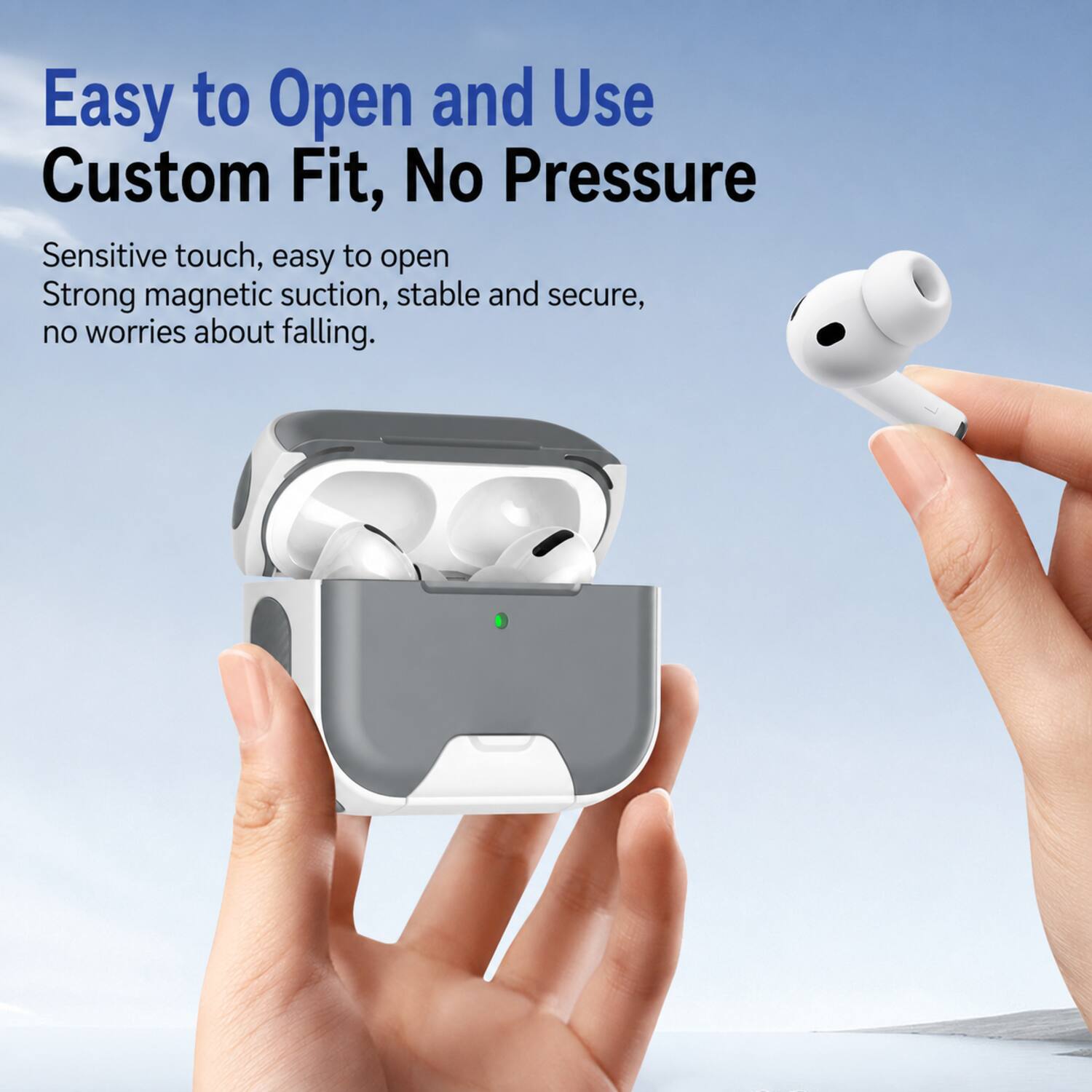 Easy to Open and Use  
Custom Fit, No Pressure  

Sensitive touch, easy to open  
Strong magnetic suction, stable and secure, no worries about falling.