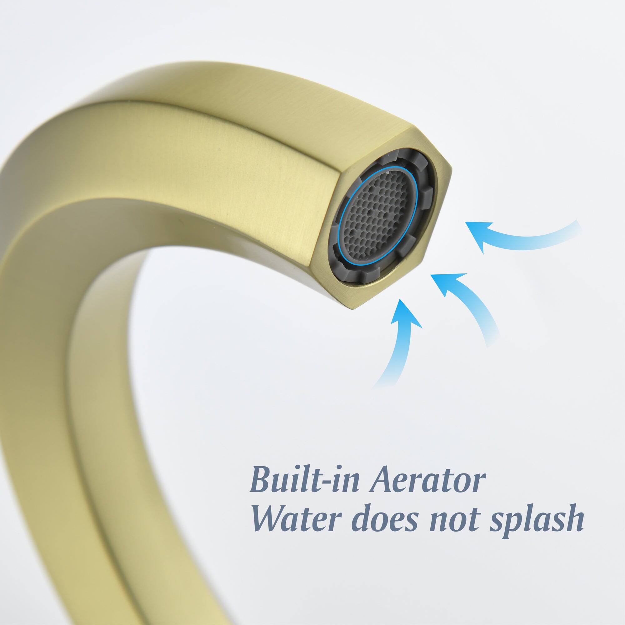 Built-in Aerator  
Water does not splash