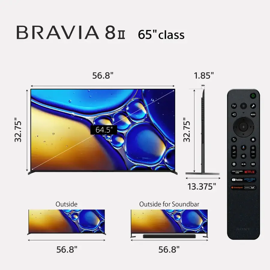 BRAVIA 8 65" class 56.8" 1.85" C 32.75" 64.5" 32.75" TV  5 + - te 1 a + WS  + Le ee T - - - NETFLIX 13.375" Toolate priome sides M M Outside Outside for Soundbar SONY 56.8" 56.8"