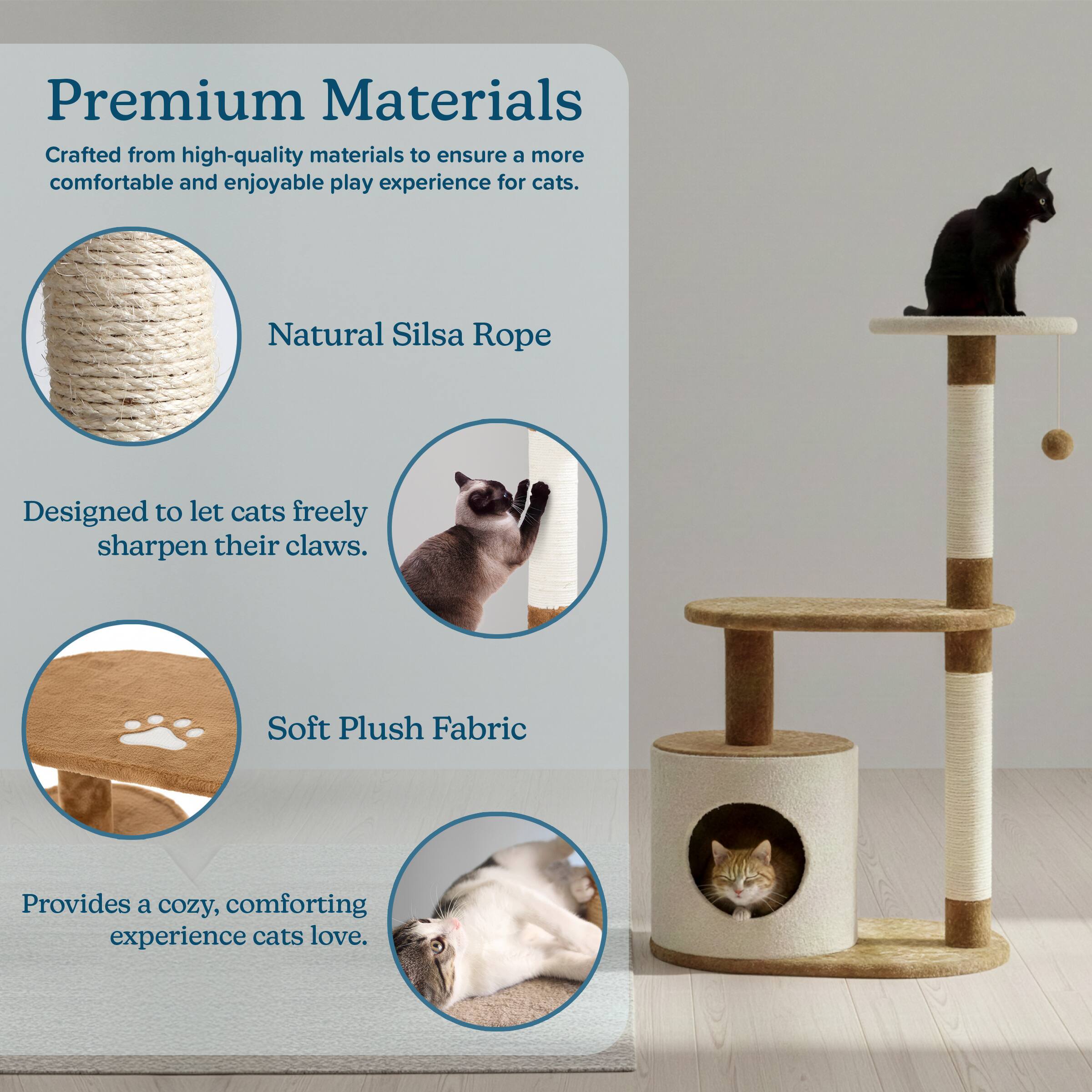 Premium Materials  
Crafted from high-quality materials to ensure a more comfortable and enjoyable play experience for cats.  

Natural Silsa Rope  
Designed to let cats freely sharpen their claws.  

Soft Plush Fabric  
Provides a cozy, comforting experience cats love.