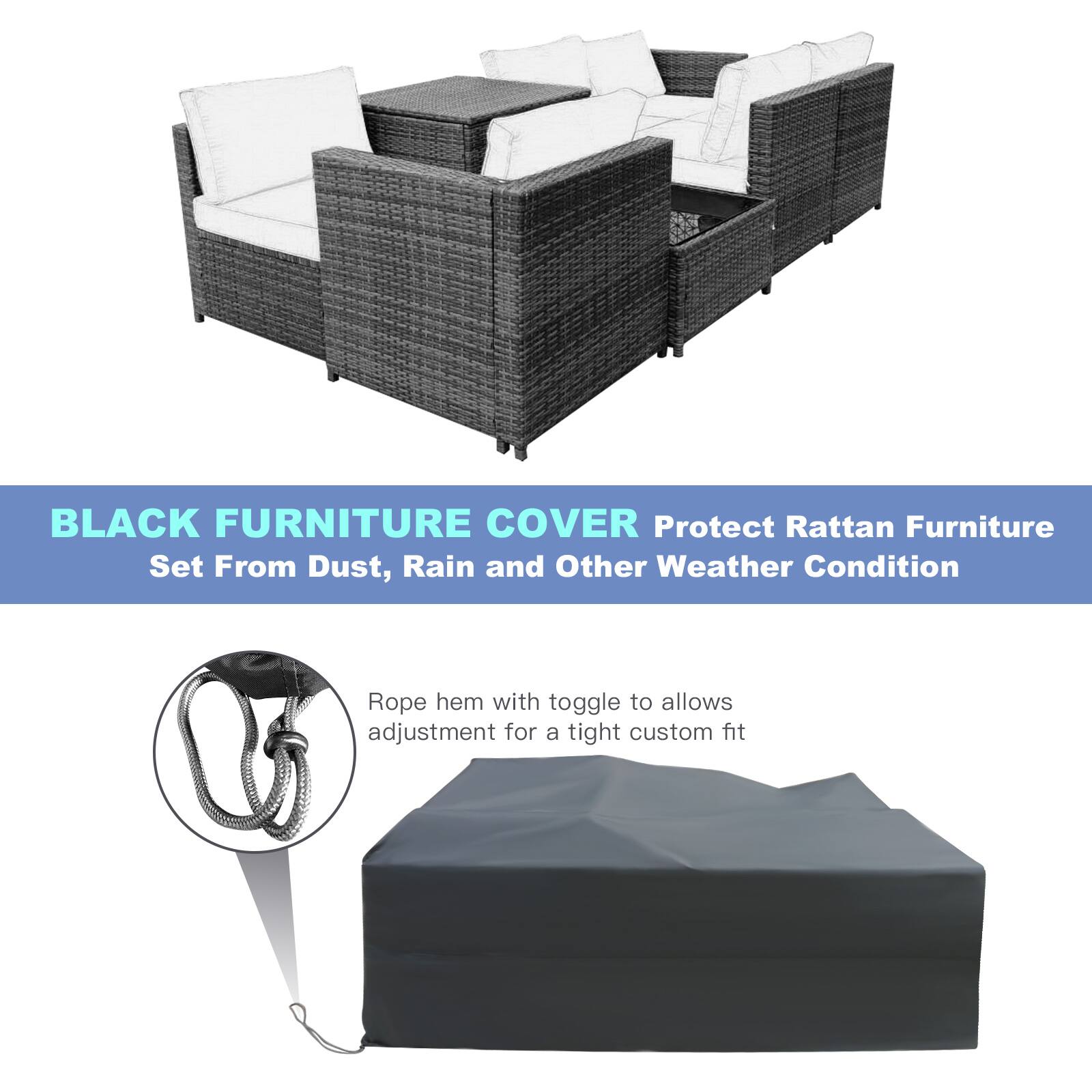 BLACK FURNITURE COVER: Protect Rattan Furniture Set From Dust, Rain and Other Weather Condition. Rope hem with toggle to allows adjustment for a tight custom fit.