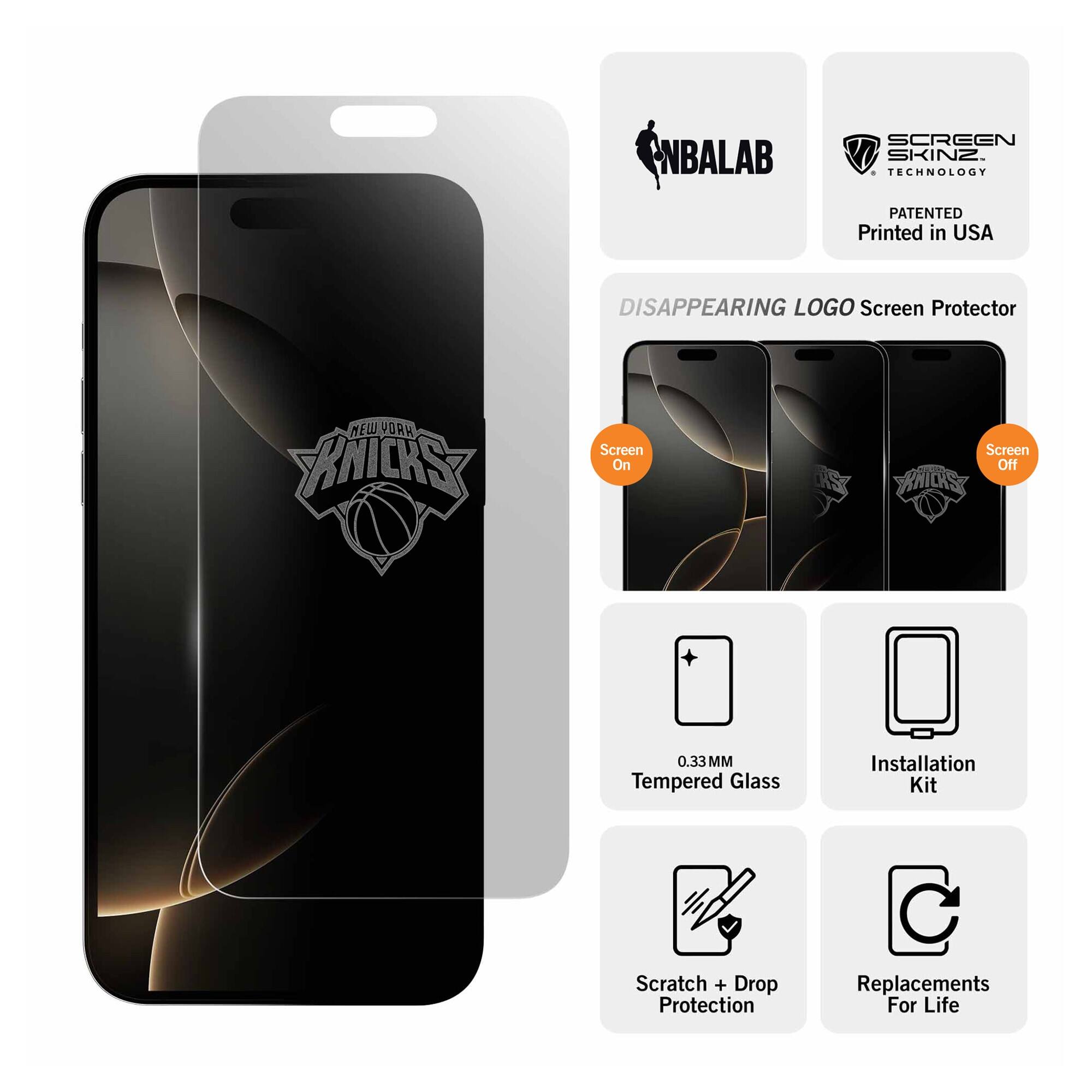 NBALAB SCREEN SKINZ  
TECHNOLOGY PATENTED  
Printed in USA  

DISAPPEARING LOGO Screen Protector  

0.33MM Tempered Glass  
Installation Kit  
Scratch + Drop Protection  
Replacements For Life  

Screen On  
Screen Off