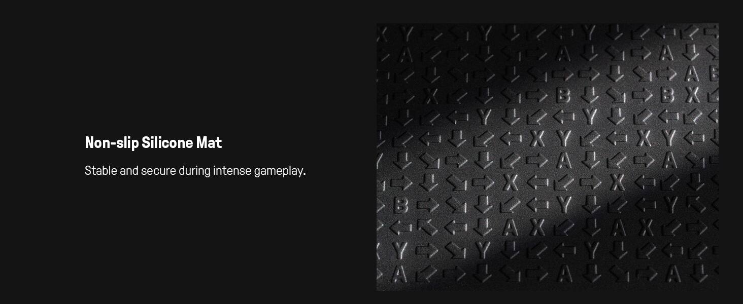Non-slip Silicone Mat  
Stable and secure during intense gameplay.