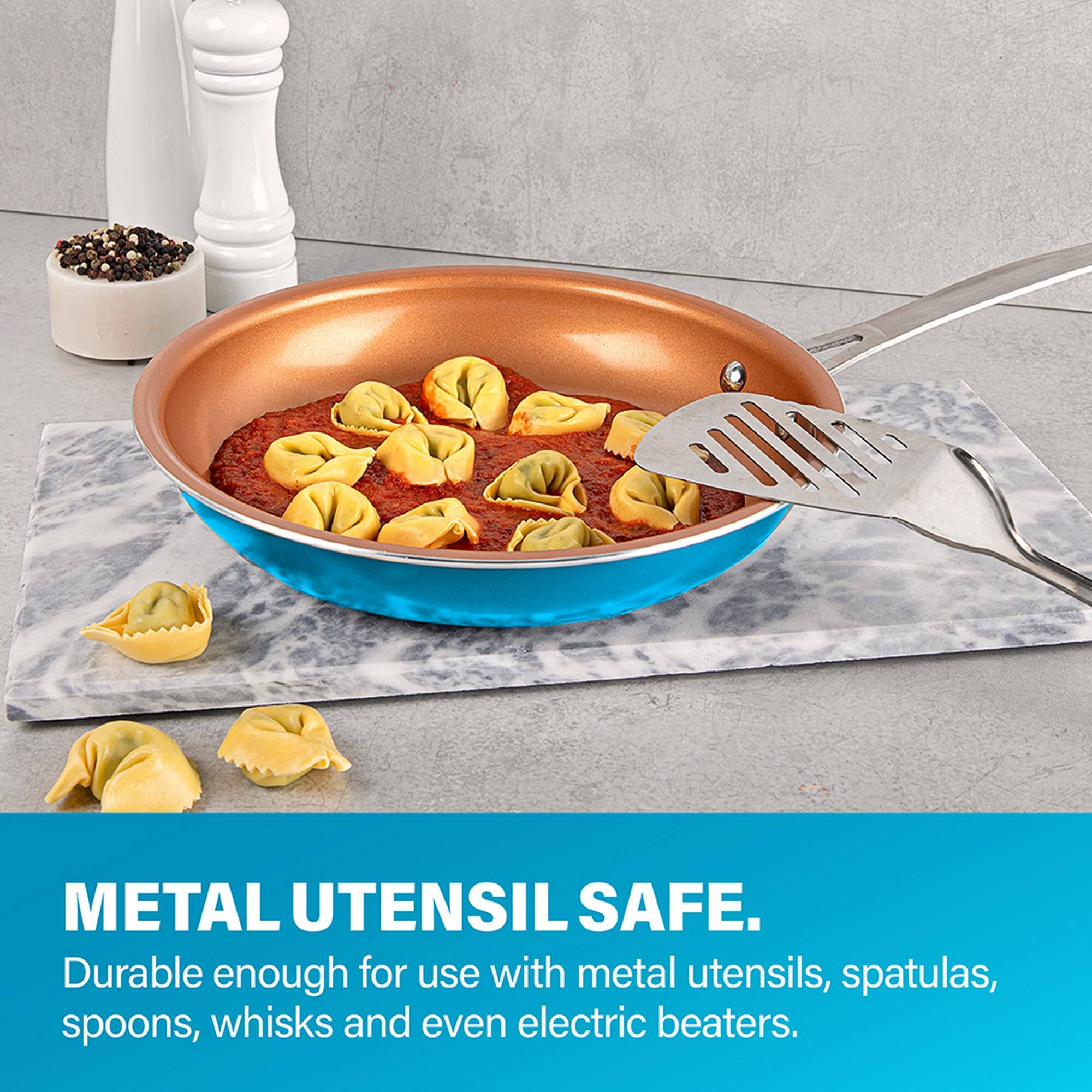 METAL UTENSIL SAFE.  
Durable enough for use with metal utensils, spatulas, spoons, whisks and even electric beaters.