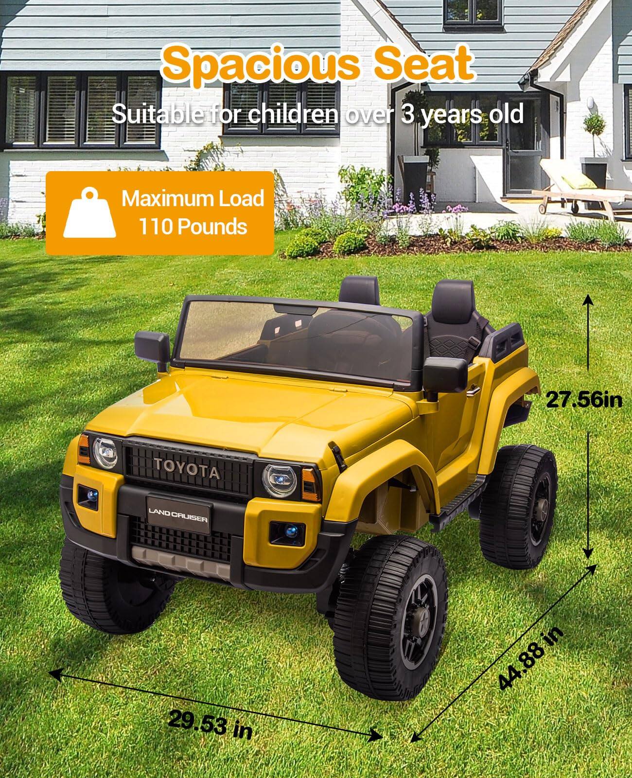 Spacious Seat  
Suitable for children over 3 years old  

Maximum Load 110 Pounds  

TOYOTA LAND CRUISER  

27.56 in  
29.53 in  
44.88 in