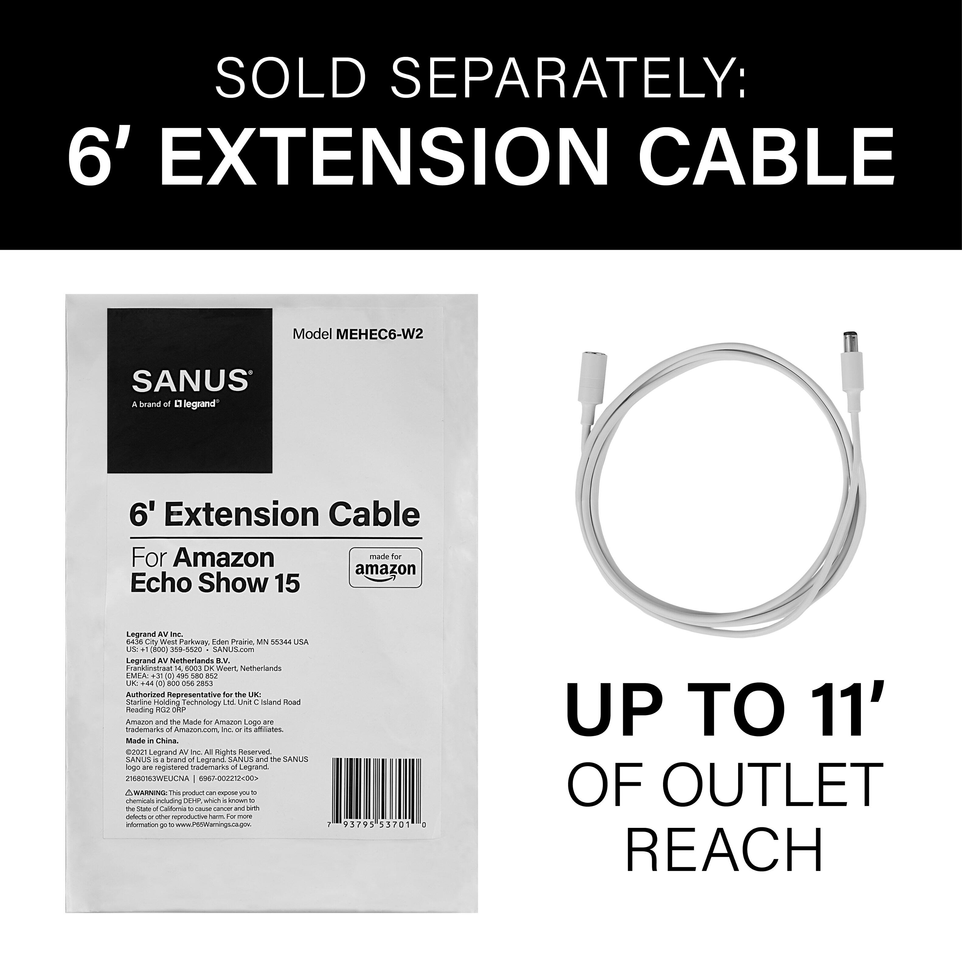 SOLD SEPARATELY: 6' EXTENSION CABLE Model MEHEC6-W2 SANUS, a brand of Legrand, 6' Extension Cable For Amazon Echo Show 15. Made in China. Legrand, a global leader in electrical wiring and cable management systems. This product is authorized by Legrand for sale in the United States. Made in China. All Rights Reserved. SANUS and the SANUS logo are registered trademarks of Legrand. Digitally watermarked to prevent unauthorized copying. www.legrand.us. 1 03795 3701. UP TO 11' OF OUTLET REACH.