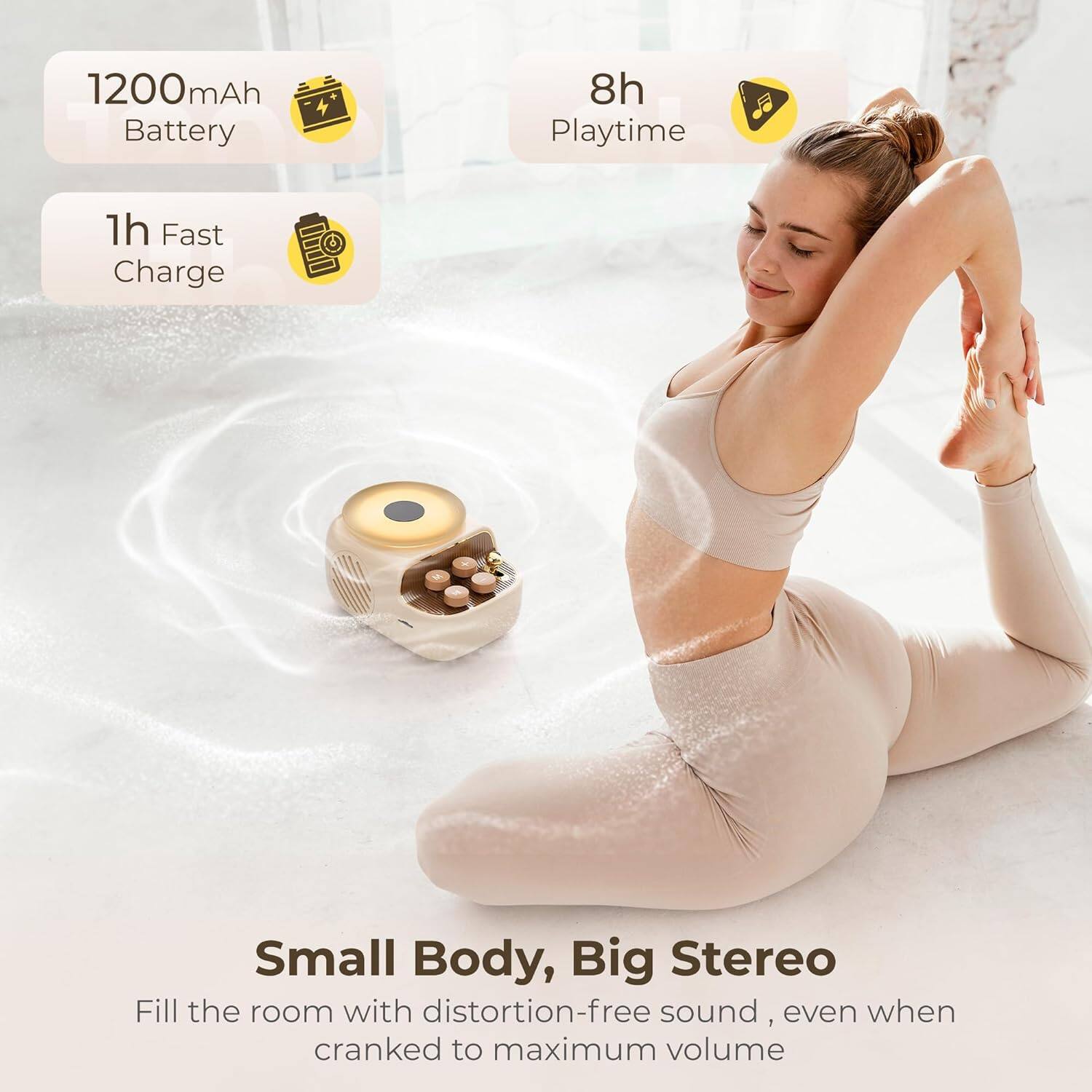 1200mAh Battery  
8h Playtime  
1h Fast Charge  

Small Body, Big Stereo  
Fill the room with distortion-free sound, even when cranked to maximum volume