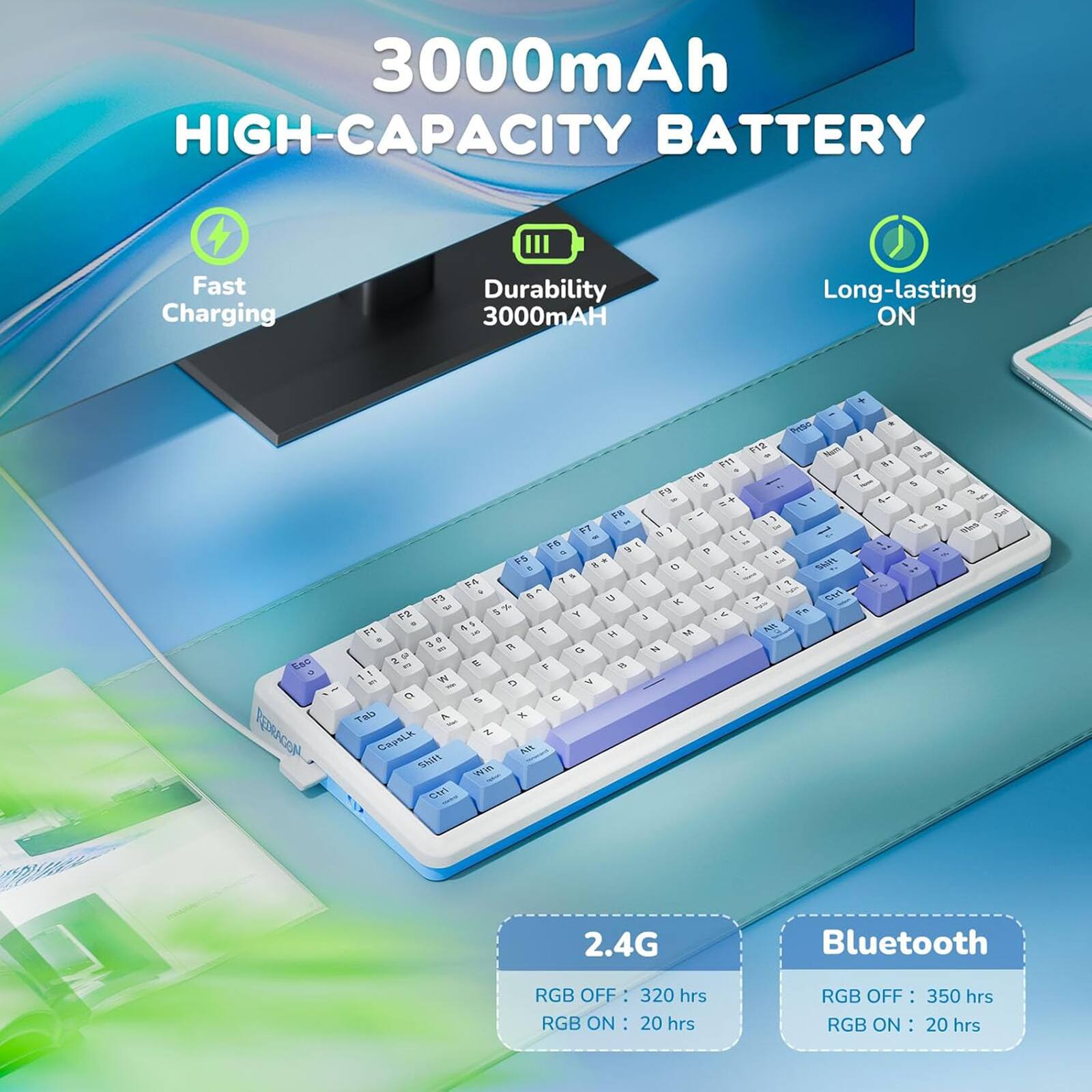3000mAh HIGH-CAPACITY BATTERY Fast Charging Durability 3000mAH Long-lasting ON Dal a PEERACOM TS Ce . F1 0 - 3 M -   - W  Tha A CapsLk StRt CA Aed 92 Nam PW . 50 T I FO 1 1 - A S8 - 9 I t S     .  a t SIR & A 1 - L .   a 0 1 Y I . F 4  M -  1 M  o N  F N D V S  A z. AM   - J & i 1 1 V To 2.4G Bluetooth RGB OFF: 320 hrs RGB ON : 20 hrs RGB OFF: 350 hrs RGB ON : 20 hrs