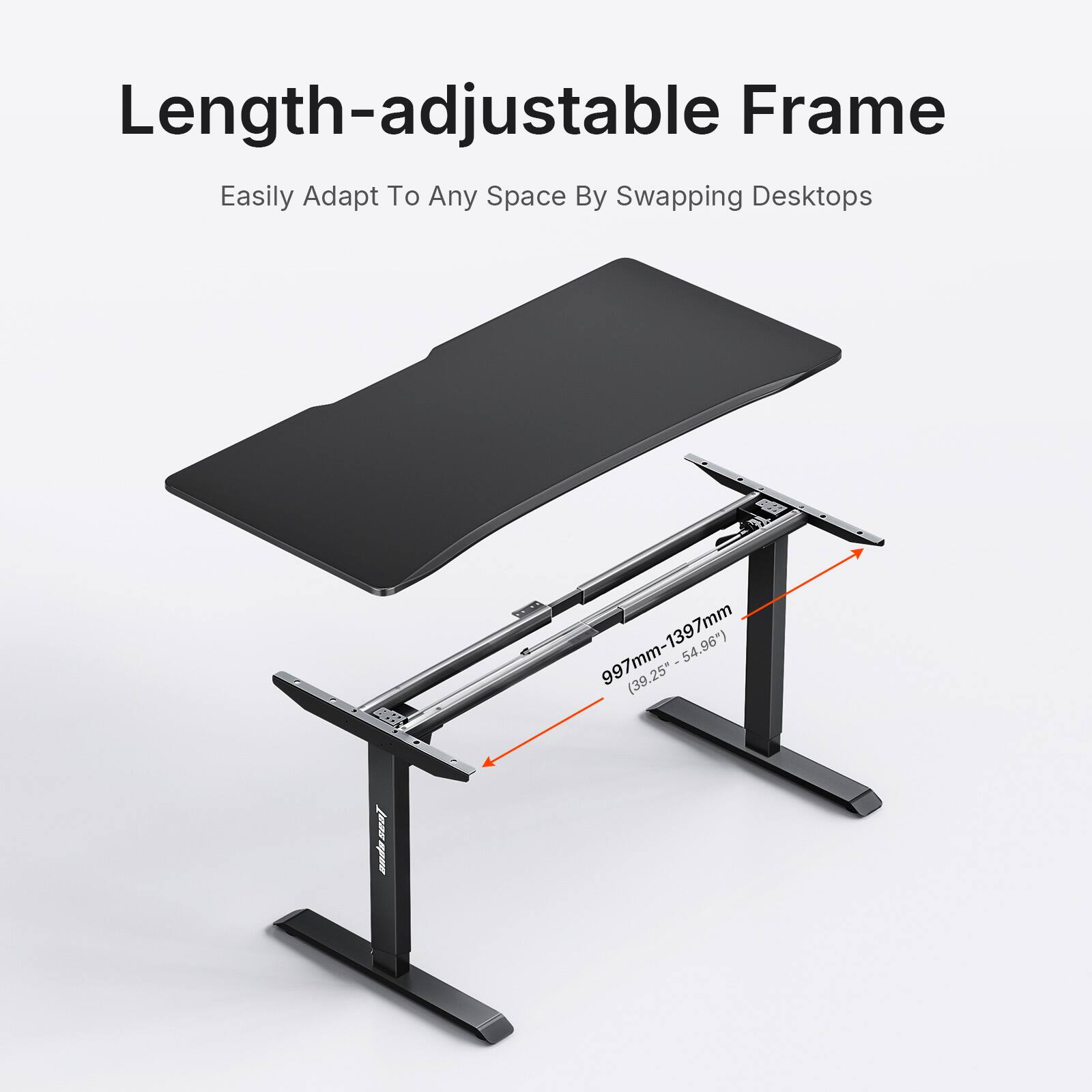 Length-adjustable Frame  
Easily Adapt To Any Space By Swapping Desktops  
997mm-1397mm (39.25" - 54.96")