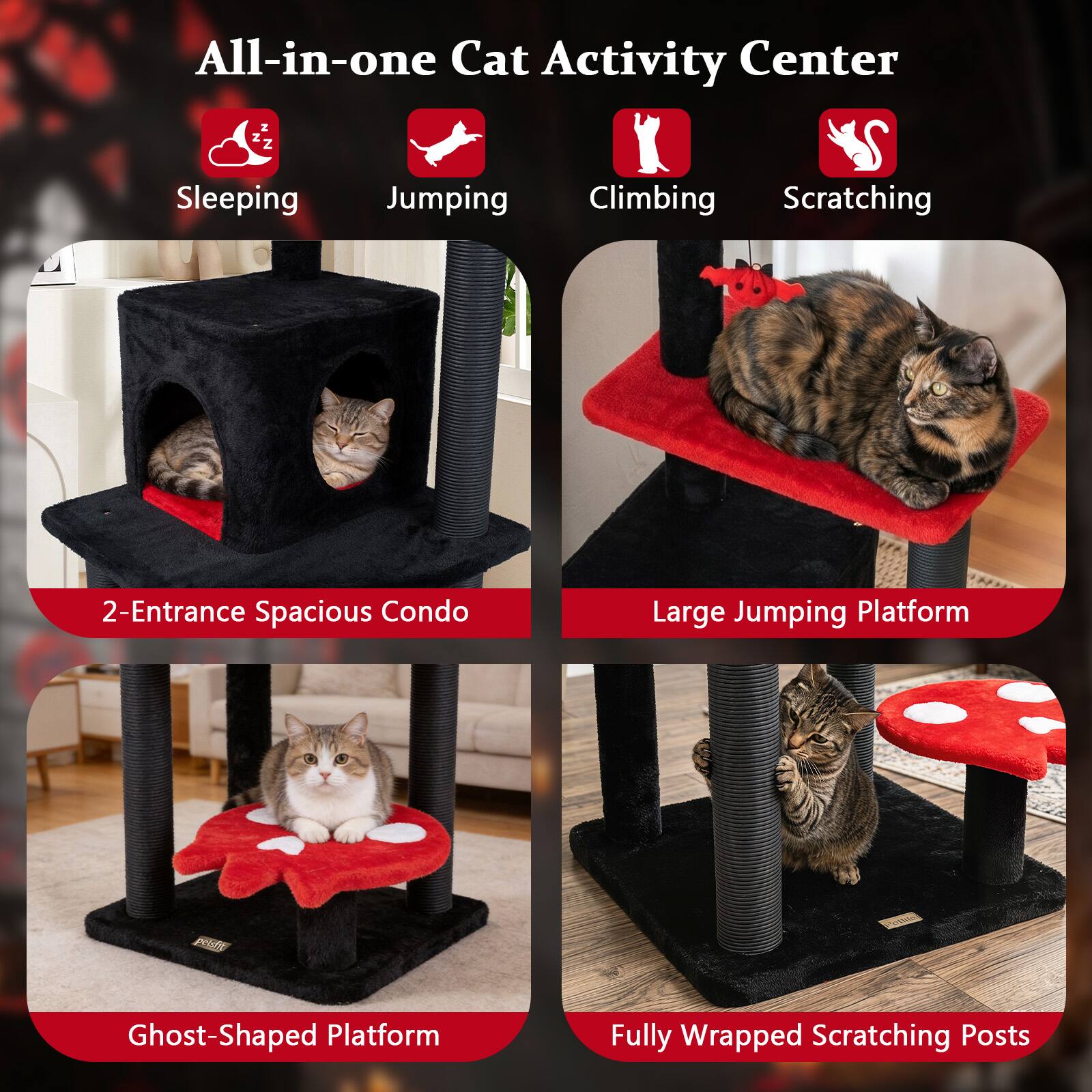 All-in-one Cat Activity Center

- Sleeping
- Jumping
- Climbing
- Scratching

2-Entrance Spacious Condo

Large Jumping Platform

Ghost-Shaped Platform

Fully Wrapped Scratching Posts