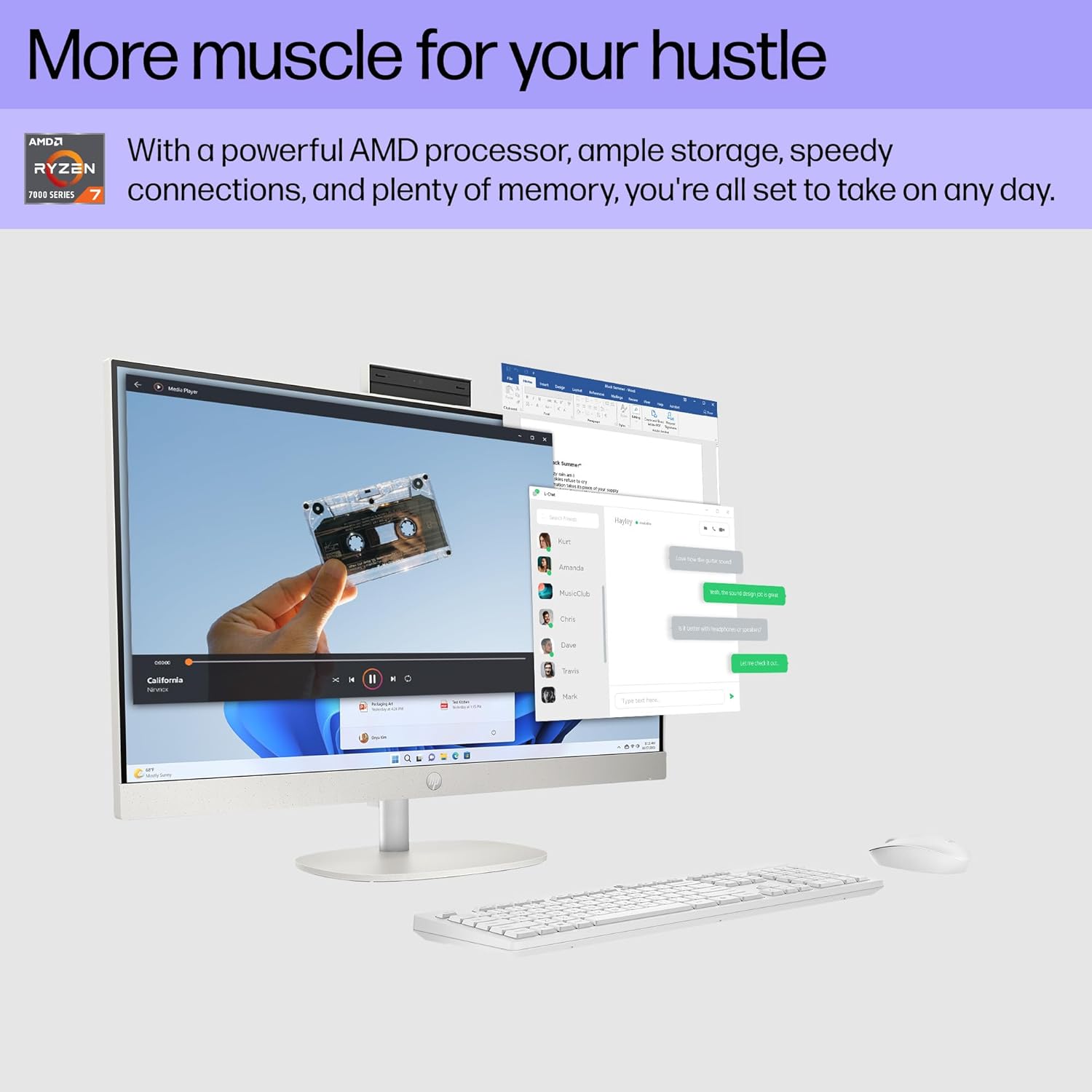 More muscle for your hustle

With a powerful AMD processor, ample storage, speedy connections, and plenty of memory, you're all set to take on any day.