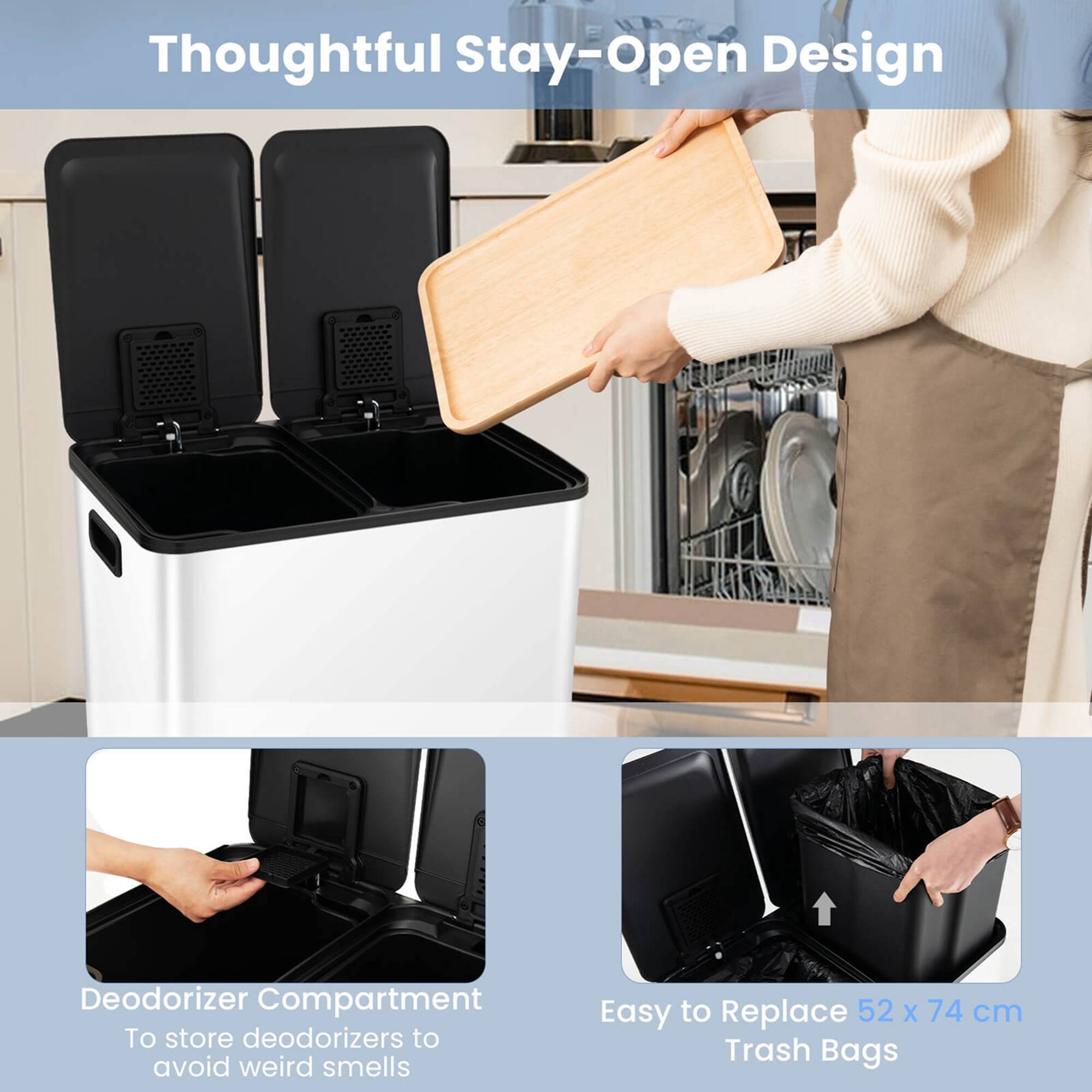 Thoughtful Stay-Open Design

Deodorizer Compartment
To store deodorizers to avoid weird smells

Easy to Replace 52 x 74 cm Trash Bags