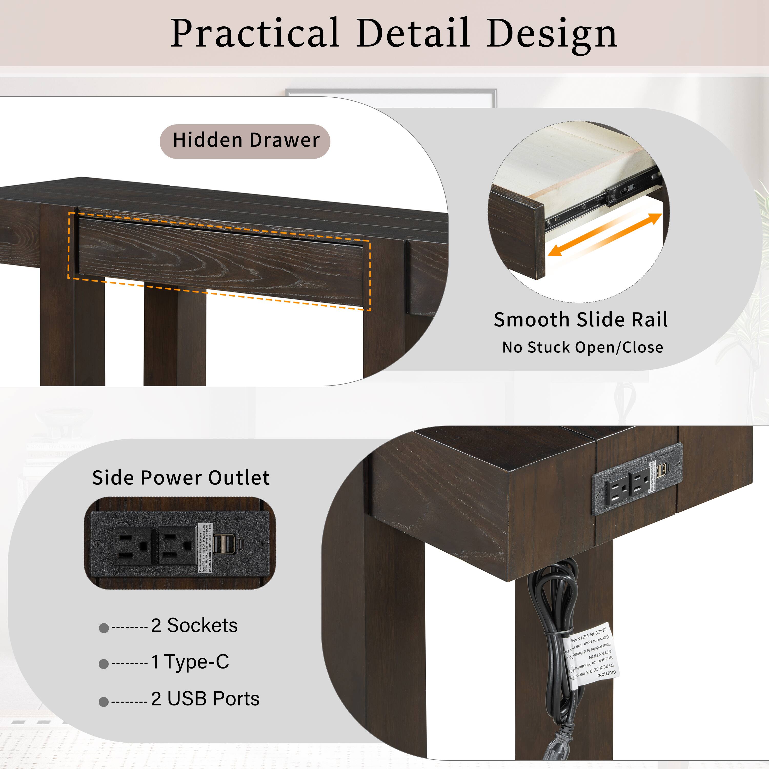 Practical Detail Design  
Hidden Drawer  
Smooth Slide Rail No Stuck Open/Close  
Side Power Outlet  
- 2 Sockets  
- 1 Type-C  
- 2 USB Ports