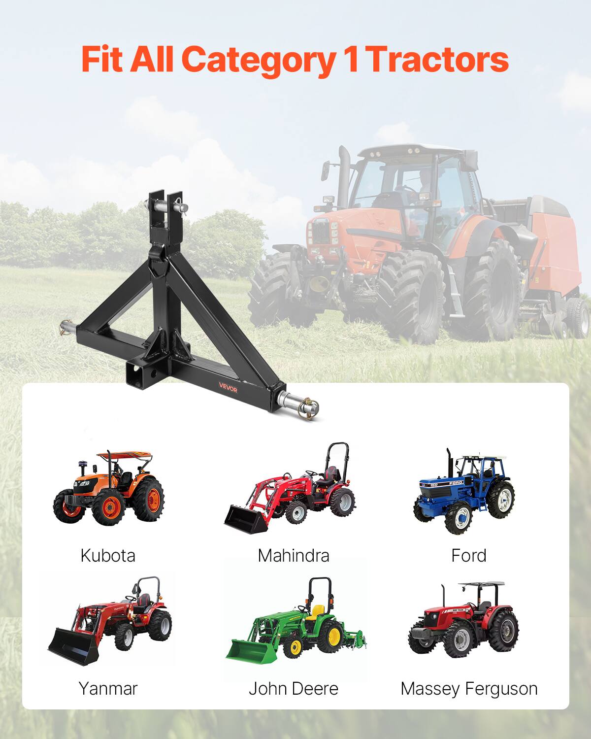Fit All Category 1 Tractors

- Kubota
- Mahindra
- Ford
- Yanmar
- John Deere
- Massey Ferguson
