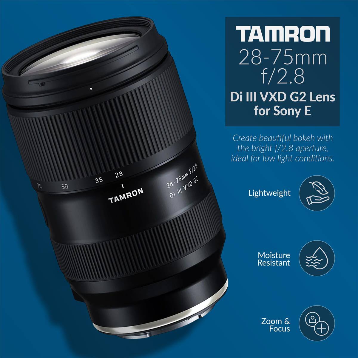 TAMRON 28-75mm f/2.8 Di III VXD G2 Lens for Sony E

Create beautiful bokeh with the bright f/2.8 aperture, ideal for low light conditions.

Lightweight Moisture Resistant Zoom & Focus
