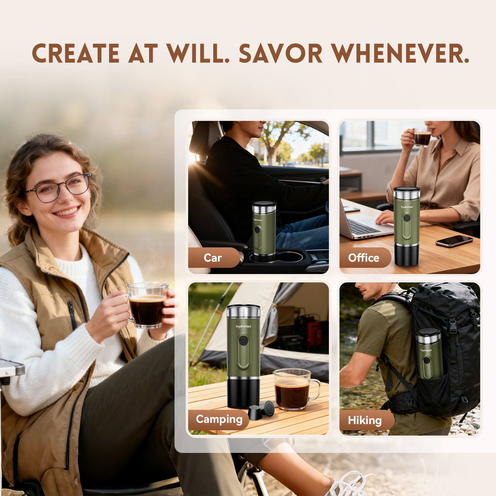 CREATE AT WILL. SAVOR WHENEVER.

Car  
Office  
Camping  
Hiking