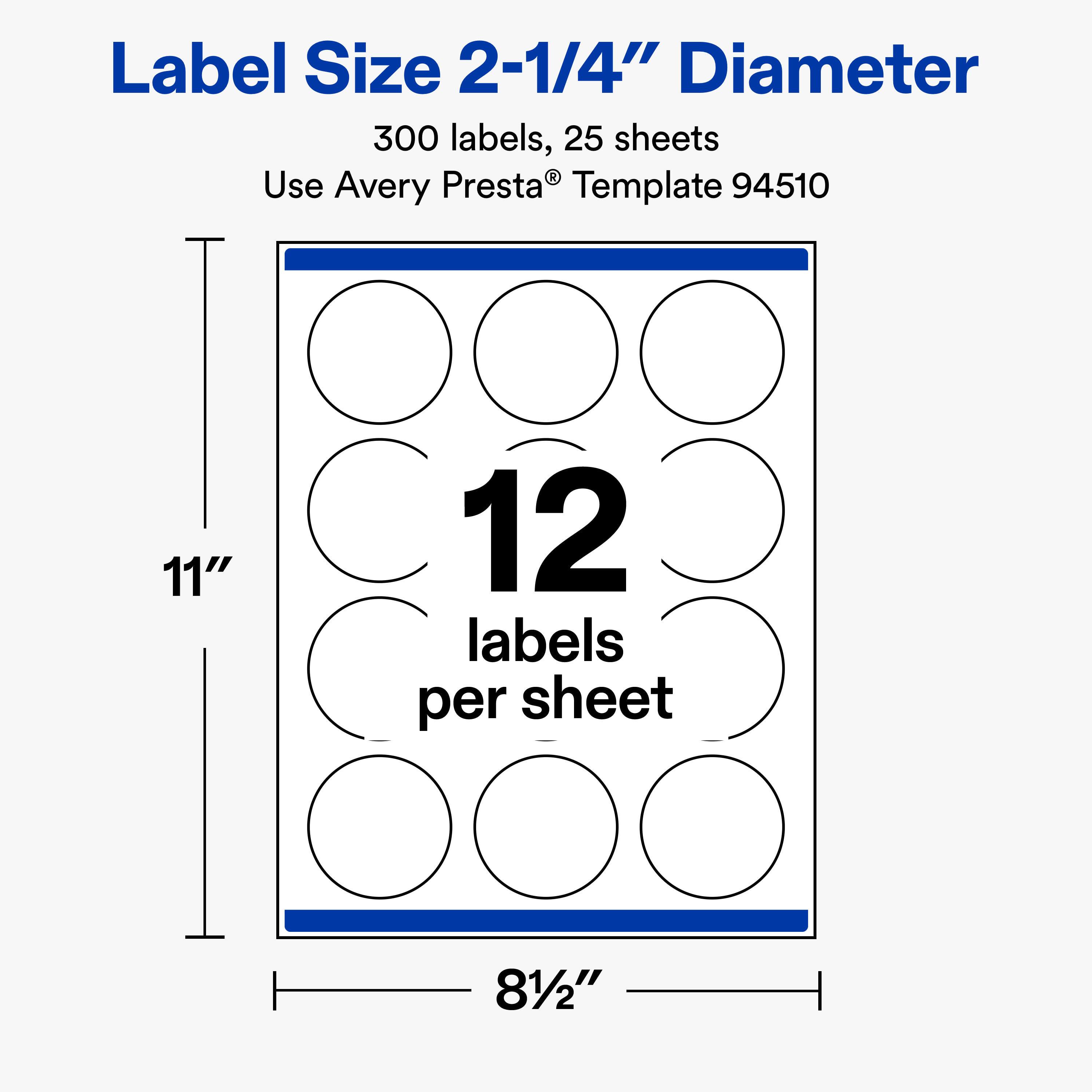 Label Size 2-1/4" Diameter  
300 labels, 25 sheets  
Use Avery Presta® Template 94510  

11"  
12 labels per sheet  
81/2"