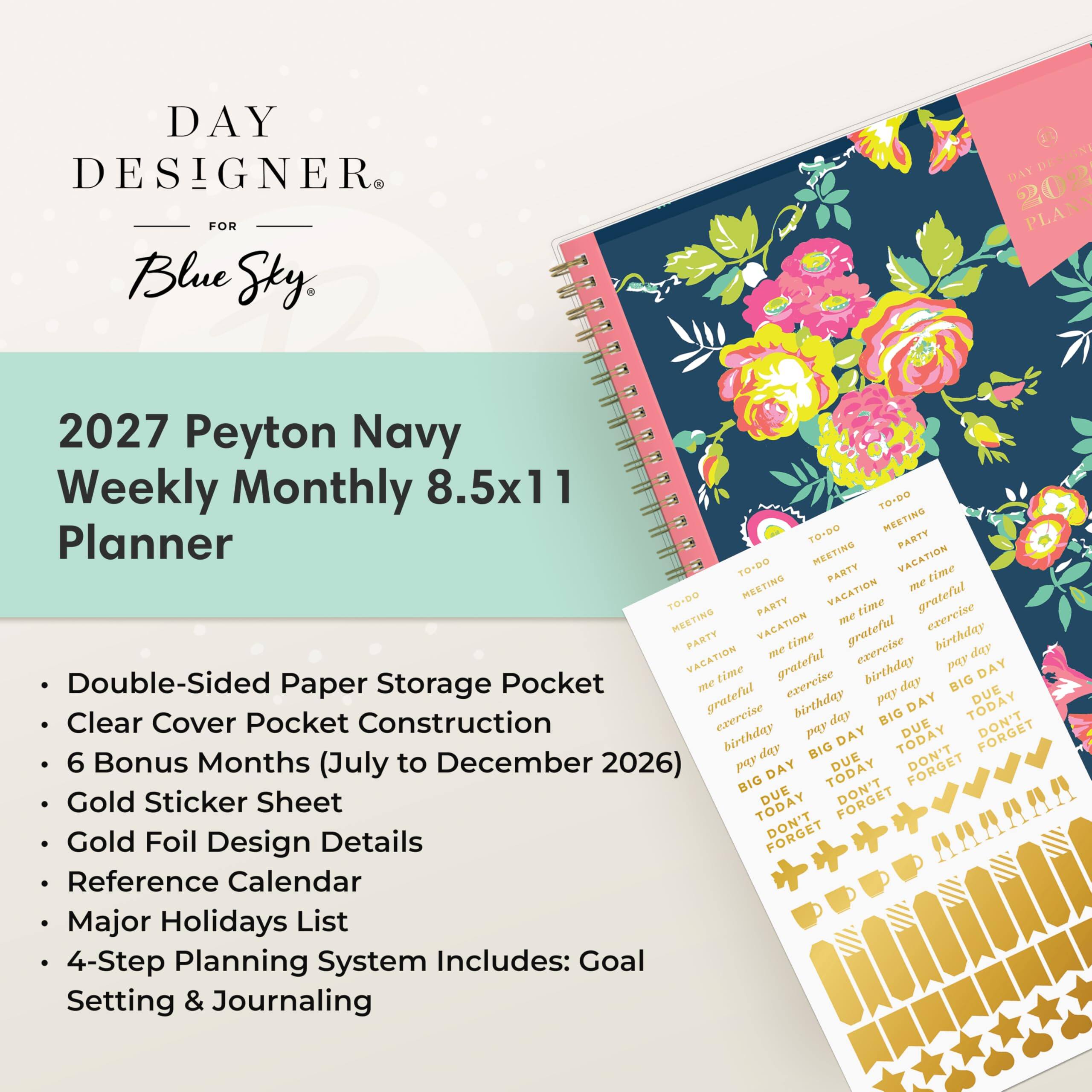 DAY DESIGNER FOR Blue Sky

2027 Peyton Navy Weekly Monthly 8.5x11 Planner

- Double-Sided Paper Storage Pocket
- Clear Cover Pocket Construction
- 6 Bonus Months (July to December 2026)
- Gold Sticker Sheet
- Gold Foil Design Details
- Reference Calendar
- Major Holidays List
- 4-Step Planning System Includes: Goal Setting & Journaling